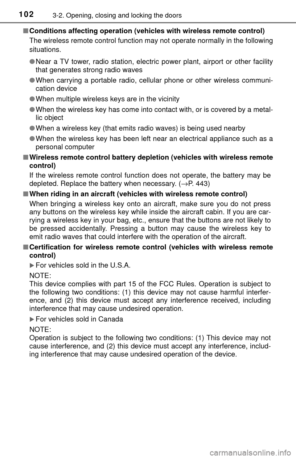 TOYOTA TUNDRA 2017 2.G Owners Manual 1023-2. Opening, closing and locking the doors
■Conditions affecting operation (veh icles with wireless remote control)
The wireless remote control function may not operate normally in the following TOYOTA TUNDRA 2017 2.G Owners Manual 1023-2. Opening, closing and locking the doors
■Conditions affecting operation (veh icles with wireless remote control)
The wireless remote control function may not operate normally in the following