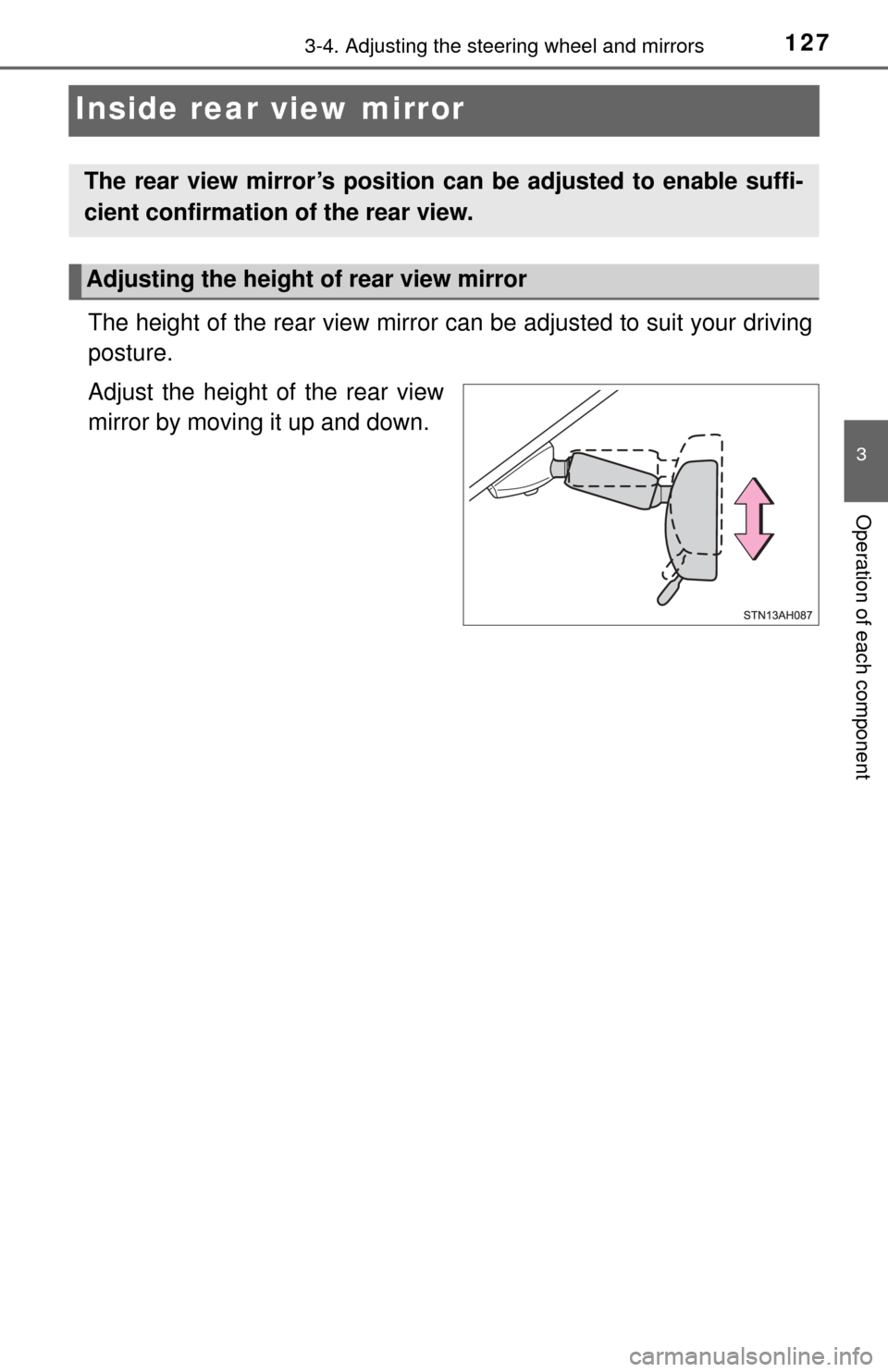 TOYOTA TUNDRA 2017 2.G Owners Manual 1273-4. Adjusting the steering wheel and mirrors
3
Operation of each component
Inside rear view mirror
The height of the rear view mirror can be adjusted to suit your driving
posture.
Adjust the heigh