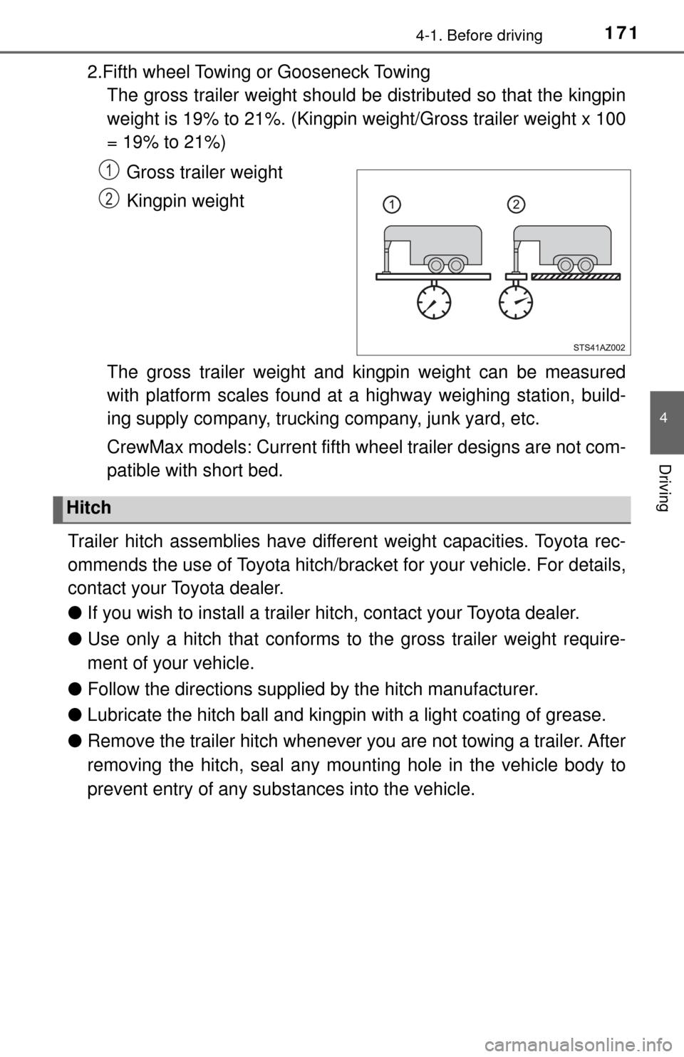TOYOTA TUNDRA 2017 2.G Owners Manual 1714-1. Before driving
4
Driving
2.Fifth wheel Towing or Gooseneck TowingThe gross trailer weight should be distributed so that the kingpin
weight is 19% to 21%. (Kingpin weight/Gross trailer weight x TOYOTA TUNDRA 2017 2.G Owners Manual 1714-1. Before driving
4
Driving
2.Fifth wheel Towing or Gooseneck TowingThe gross trailer weight should be distributed so that the kingpin
weight is 19% to 21%. (Kingpin weight/Gross trailer weight x