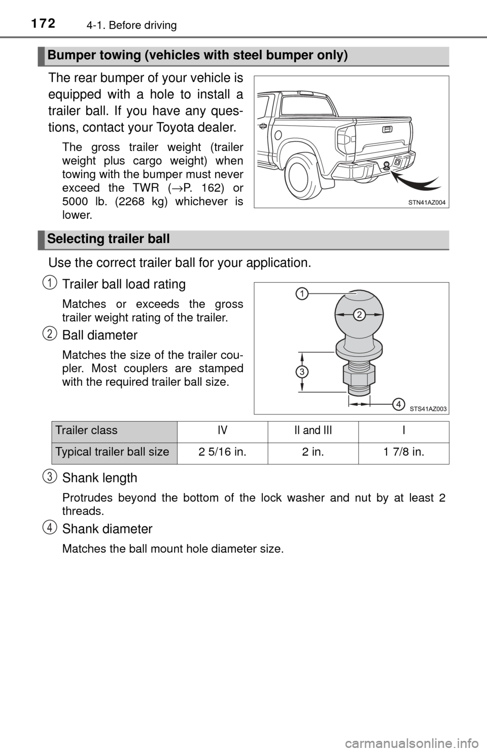 TOYOTA TUNDRA 2017 2.G Owners Manual 1724-1. Before driving
The rear bumper of your vehicle is
equipped with a hole to install a
trailer ball. If you have any ques-
tions, contact your Toyota dealer.
The gross trailer weight (trailer
wei TOYOTA TUNDRA 2017 2.G Owners Manual 1724-1. Before driving
The rear bumper of your vehicle is
equipped with a hole to install a
trailer ball. If you have any ques-
tions, contact your Toyota dealer.
The gross trailer weight (trailer
wei