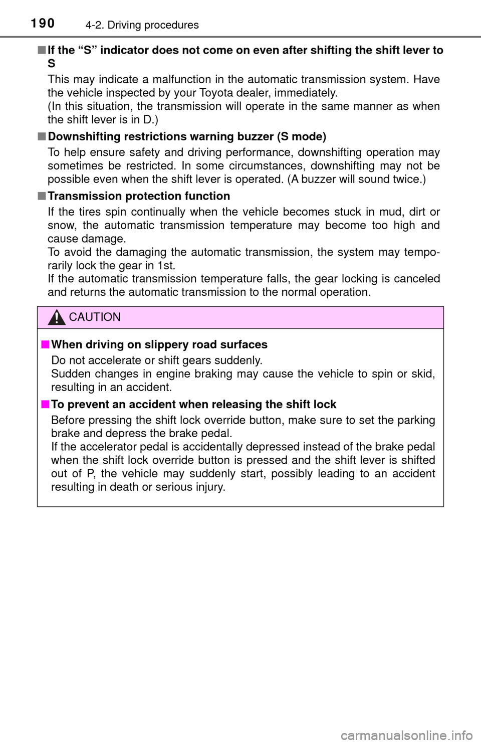 TOYOTA TUNDRA 2017 2.G Owners Manual 1904-2. Driving procedures
■If the “S” indicator does not come on  even after shifting the shift lever to
S
This may indicate a malfunction in the automatic transmission system. Have
the vehicle