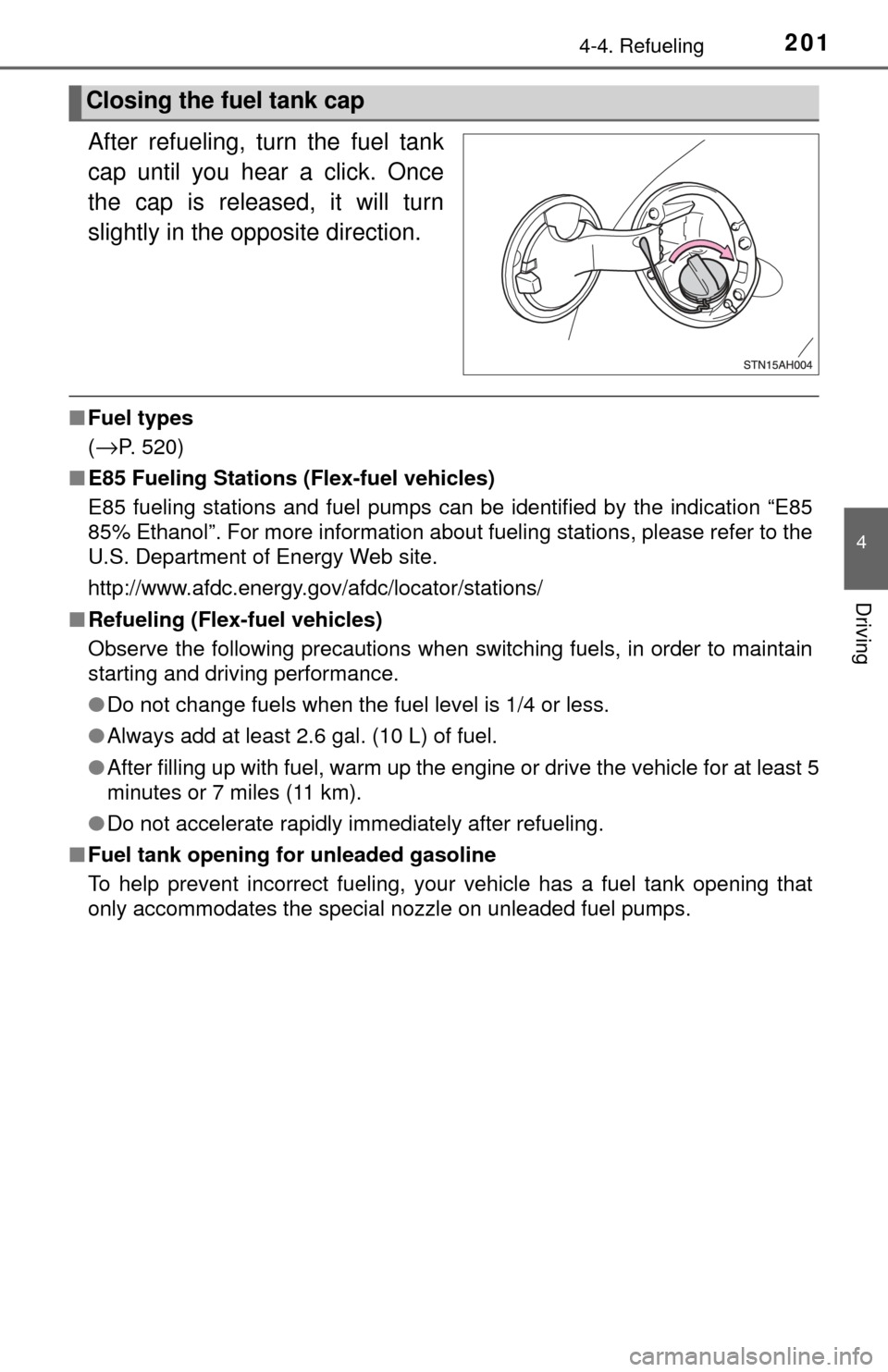 TOYOTA TUNDRA 2017 2.G Owners Manual 2014-4. Refueling
4
Driving
After refueling, turn the fuel tank
cap until you hear a click. Once
the cap is released, it will turn
slightly in the opposite direction.
■Fuel types
(
→P. 520)
■ E8 TOYOTA TUNDRA 2017 2.G Owners Manual 2014-4. Refueling
4
Driving
After refueling, turn the fuel tank
cap until you hear a click. Once
the cap is released, it will turn
slightly in the opposite direction.
■Fuel types
(
→P. 520)
■ E8
