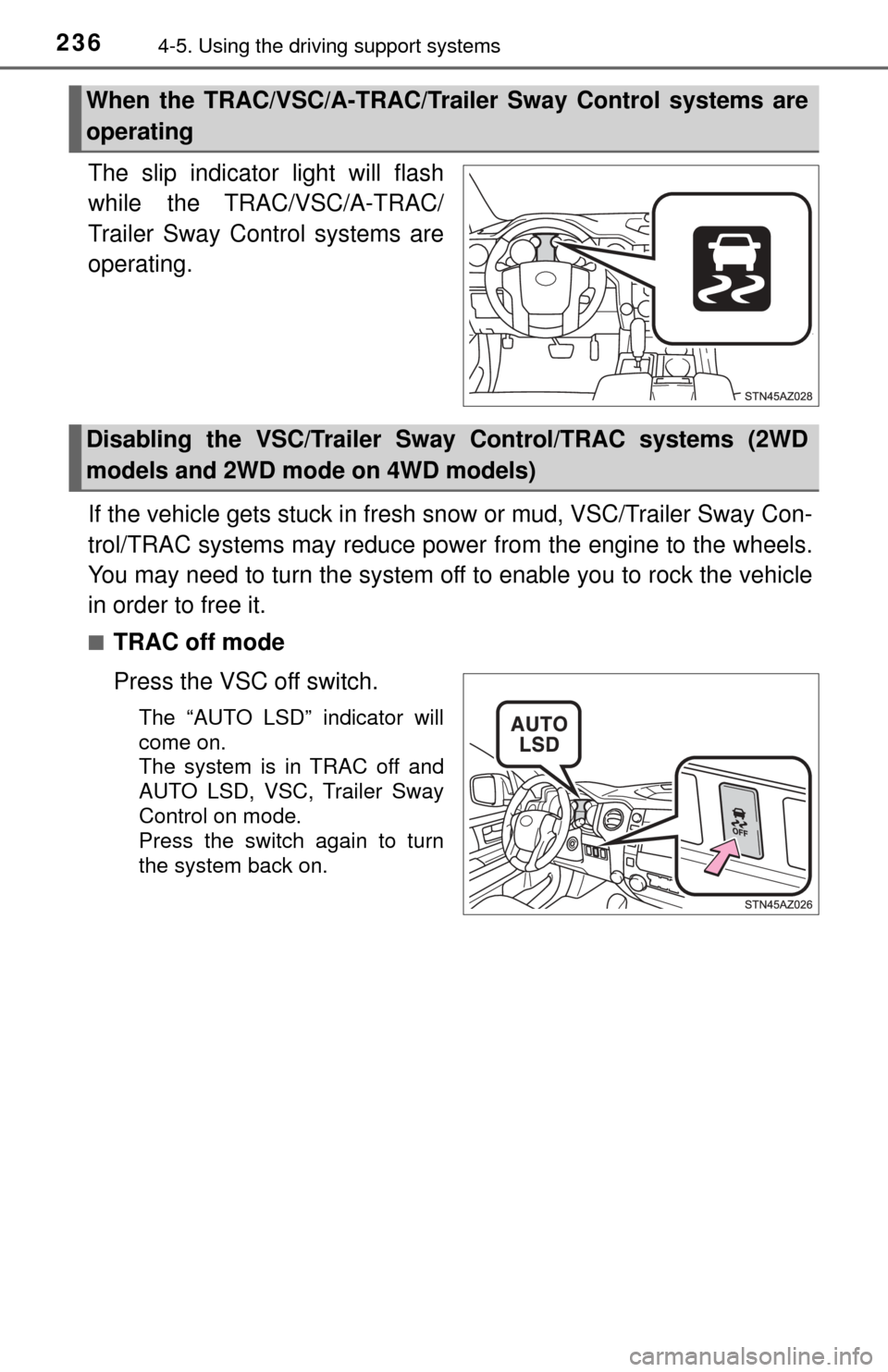TOYOTA TUNDRA 2017 2.G Owners Manual 2364-5. Using the driving support systems
The slip indicator light will flash
while the TRAC/VSC/A-TRAC/
Trailer Sway Control systems are
operating.
If the vehicle gets stuck in fresh snow or mud, VS TOYOTA TUNDRA 2017 2.G Owners Manual 2364-5. Using the driving support systems
The slip indicator light will flash
while the TRAC/VSC/A-TRAC/
Trailer Sway Control systems are
operating.
If the vehicle gets stuck in fresh snow or mud, VS