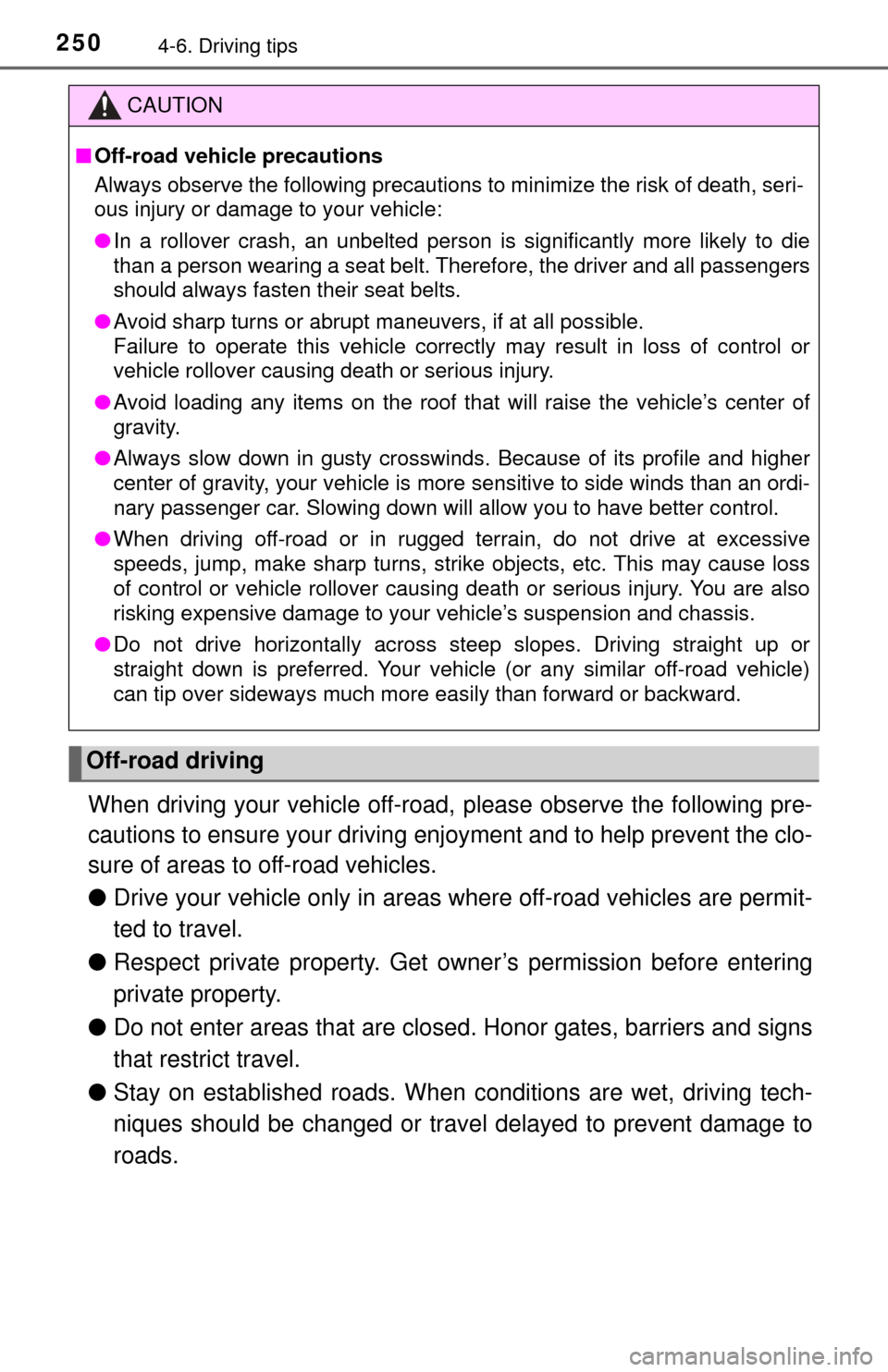 TOYOTA TUNDRA 2017 2.G Owners Manual 2504-6. Driving tips
When driving your vehicle off-road, please observe the following pre-
cautions to ensure your driving enjoyment and to help prevent the clo-
sure of areas to off-road vehicles.
TOYOTA TUNDRA 2017 2.G Owners Manual 2504-6. Driving tips
When driving your vehicle off-road, please observe the following pre-
cautions to ensure your driving enjoyment and to help prevent the clo-
sure of areas to off-road vehicles.