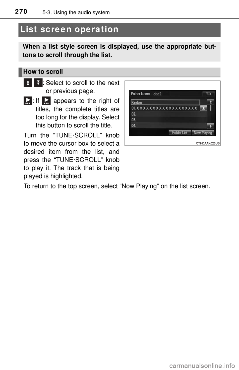 TOYOTA TUNDRA 2017 2.G Owners Manual 2705-3. Using the audio system
List screen operation
  : Select to scroll to the nextor previous page.
: If   appears to the right of titles, the complete titles are
too long for the display. Select
t