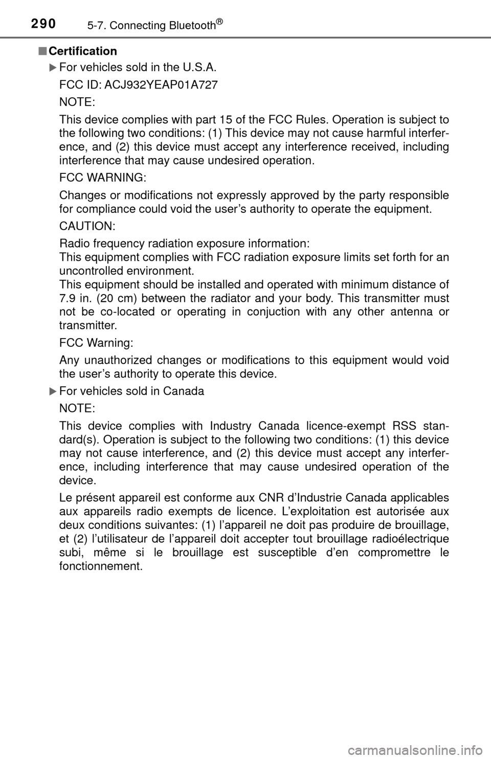 TOYOTA TUNDRA 2017 2.G Owners Manual 2905-7. Connecting Bluetooth®
■Certification
For vehicles sold in the U.S.A.
FCC ID: ACJ932YEAP01A727
NOTE:
This device complies with part 15 of the FCC Rules. Operation is subject to
the follow