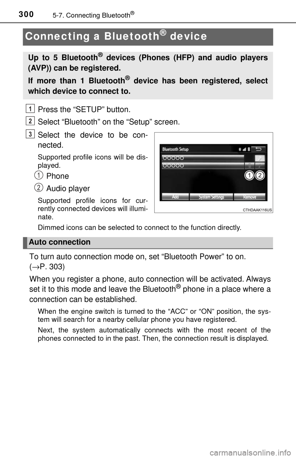 TOYOTA TUNDRA 2017 2.G Owners Manual 3005-7. Connecting Bluetooth®
Connecting a Bluetooth® device
Press the “SETUP” button.
Select “Bluetooth” on the “Setup” screen.
Select the device to be con-
nected.
Supported profile ic TOYOTA TUNDRA 2017 2.G Owners Manual 3005-7. Connecting Bluetooth®
Connecting a Bluetooth® device
Press the “SETUP” button.
Select “Bluetooth” on the “Setup” screen.
Select the device to be con-
nected.
Supported profile ic