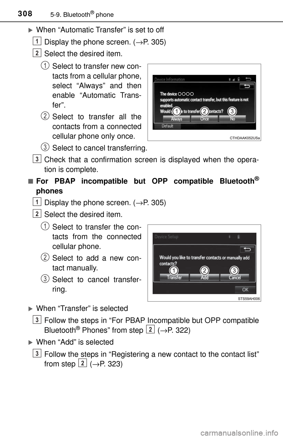 TOYOTA TUNDRA 2017 2.G Owners Manual 3085-9. Bluetooth® phone
When “Automatic Transfer” is set to offDisplay the phone screen. (→ P. 305)
Select the desired item.
Select to transfer new con-
tacts from a cellular phone,
select TOYOTA TUNDRA 2017 2.G Owners Manual 3085-9. Bluetooth® phone
When “Automatic Transfer” is set to offDisplay the phone screen. (→ P. 305)
Select the desired item.
Select to transfer new con-
tacts from a cellular phone,
select