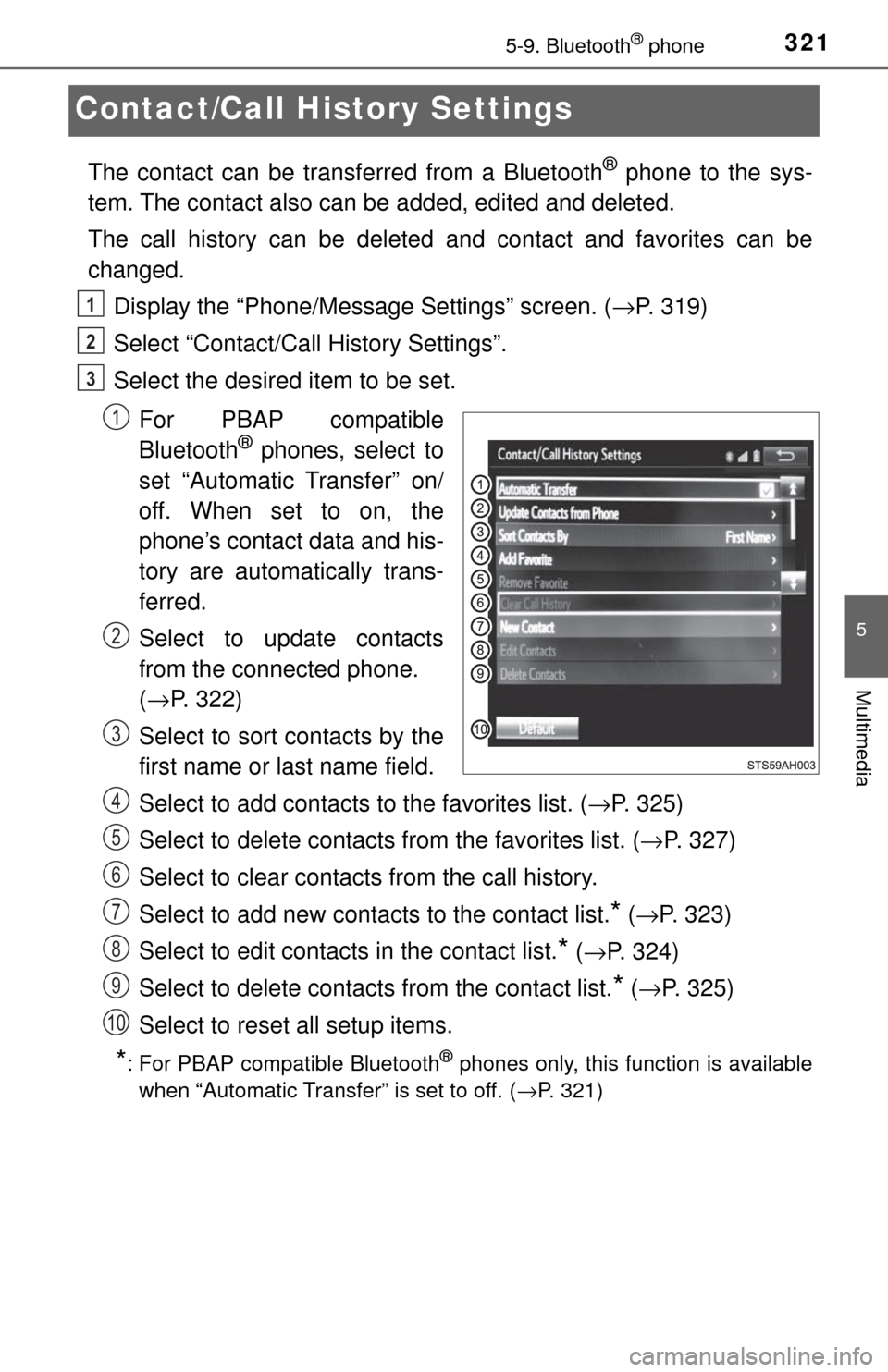 TOYOTA TUNDRA 2017 2.G Owners Manual 3215-9. Bluetooth® phone
5
Multimedia
Contact/Call History Settings
The contact can be transferred from a Bluetooth® phone to the sys-
tem. The contact also can be added, edited and deleted.
The ca TOYOTA TUNDRA 2017 2.G Owners Manual 3215-9. Bluetooth® phone
5
Multimedia
Contact/Call History Settings
The contact can be transferred from a Bluetooth® phone to the sys-
tem. The contact also can be added, edited and deleted.
The ca