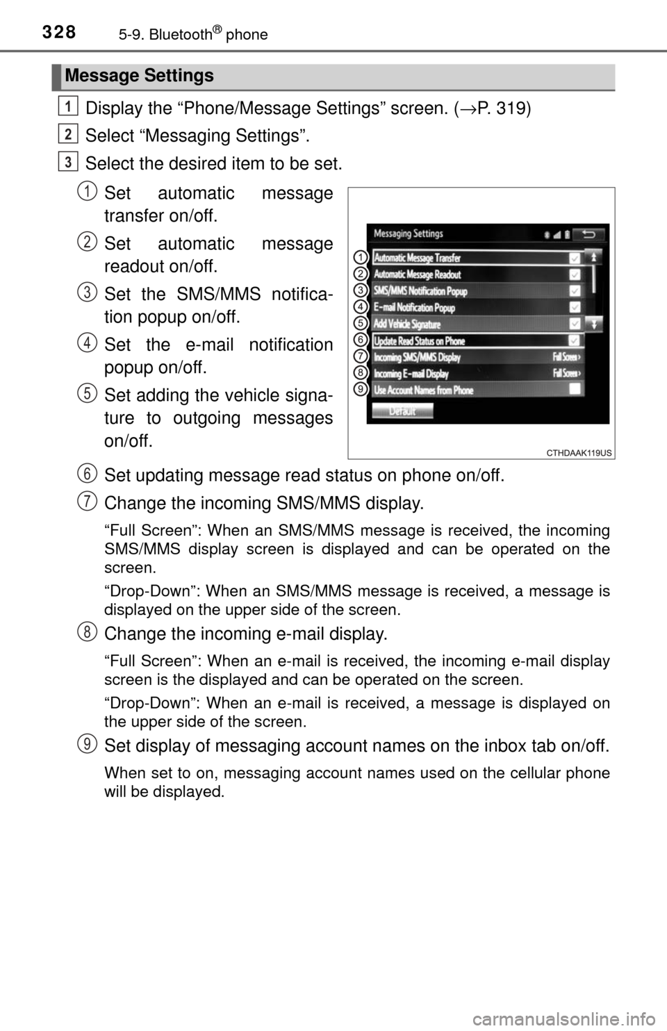TOYOTA TUNDRA 2017 2.G Owners Manual 3285-9. Bluetooth® phone
Display the “Phone/Message Settings” screen. (→P. 319)
Select “Messaging Settings”.
Select the desired item to be set.
Set automatic message
transfer on/off.
Set au TOYOTA TUNDRA 2017 2.G Owners Manual 3285-9. Bluetooth® phone
Display the “Phone/Message Settings” screen. (→P. 319)
Select “Messaging Settings”.
Select the desired item to be set.
Set automatic message
transfer on/off.
Set au
