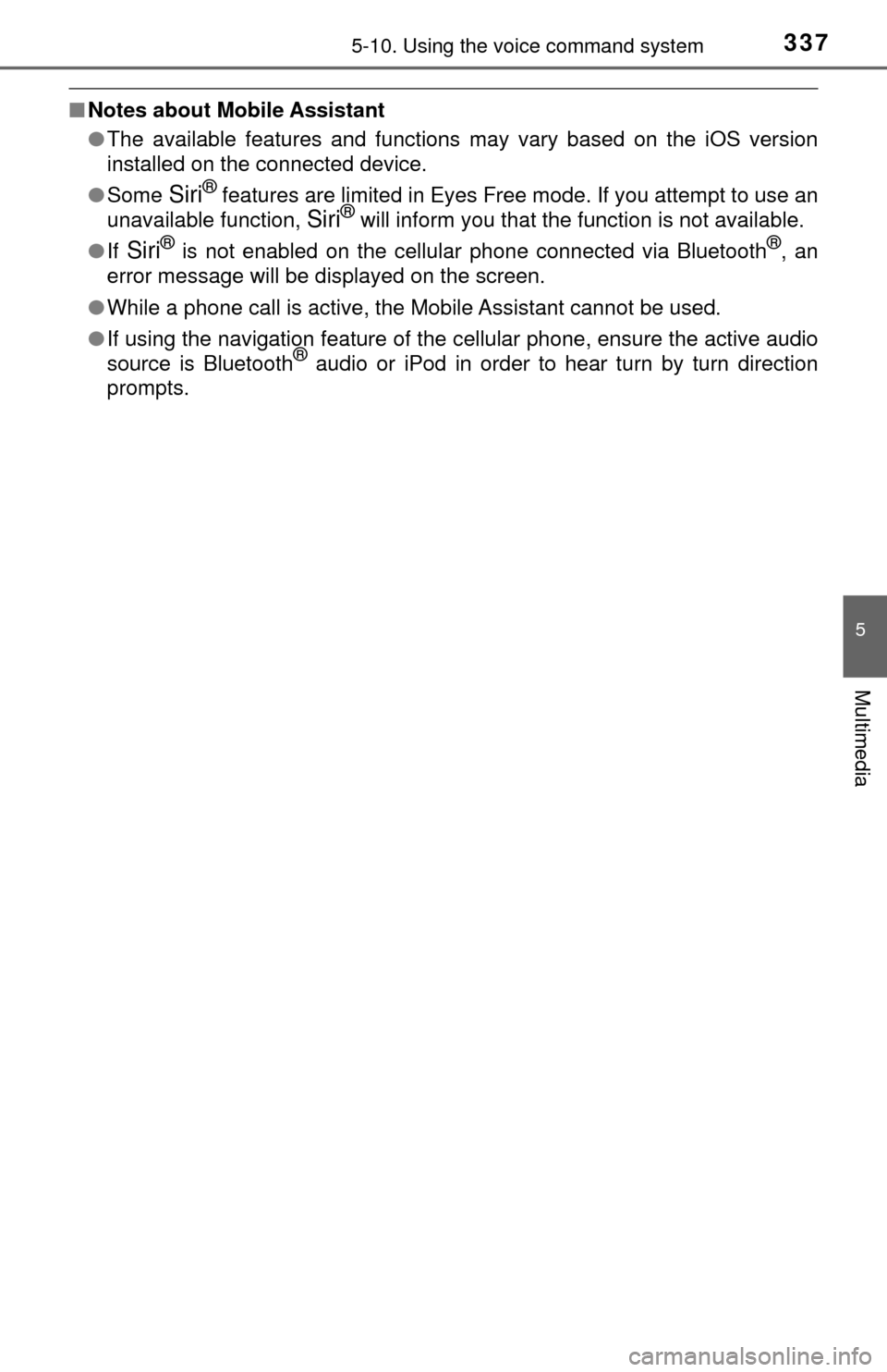 TOYOTA TUNDRA 2017 2.G Owners Manual 3375-10. Using the voice command system
5
Multimedia
■Notes about Mobile Assistant
●The available features and functions may vary based on the iOS version
installed on the connected device.
● So TOYOTA TUNDRA 2017 2.G Owners Manual 3375-10. Using the voice command system
5
Multimedia
■Notes about Mobile Assistant
●The available features and functions may vary based on the iOS version
installed on the connected device.
● So