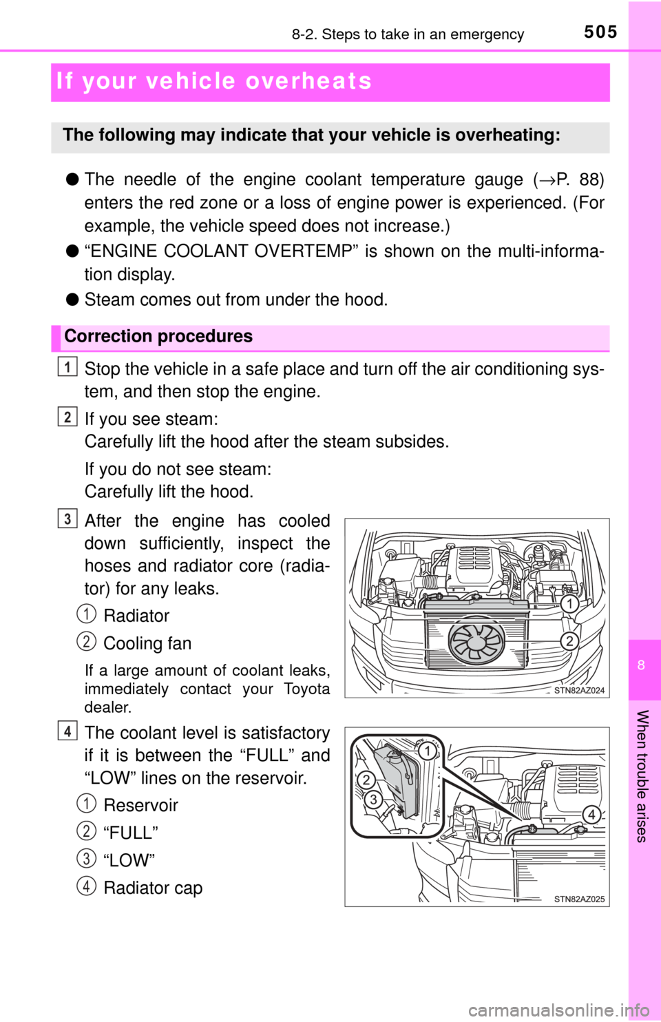 TOYOTA TUNDRA 2017 2.G Owners Manual 505
8
When trouble arises
8-2. Steps to take in an emergency
If your vehicle overheats
●The needle of the engine coolant temperature gauge ( →P. 8 8 )
enters the red zone or a loss of engine powe TOYOTA TUNDRA 2017 2.G Owners Manual 505
8
When trouble arises
8-2. Steps to take in an emergency
If your vehicle overheats
●The needle of the engine coolant temperature gauge ( →P. 8 8 )
enters the red zone or a loss of engine powe
