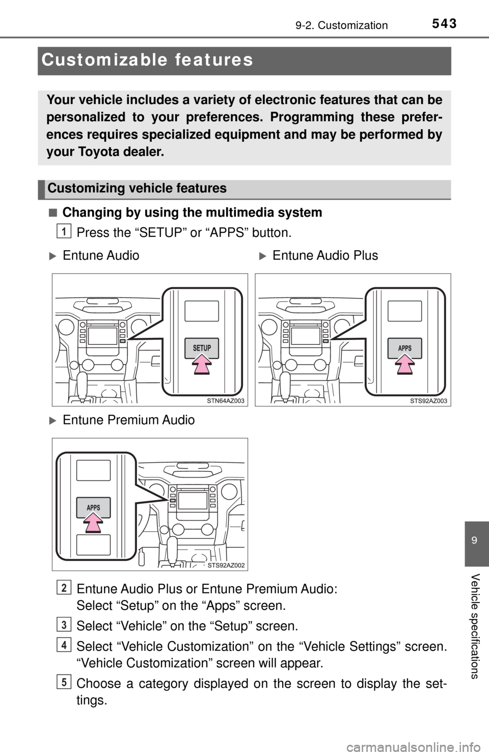 TOYOTA TUNDRA 2017 2.G Owners Manual 5439-2. Customization
9
Vehicle specifications
Customizable features
■Changing by using the multimedia systemPress the “SETUP” or “APPS” button.
Entune Audio Plus or Entune Premium Audio:
S TOYOTA TUNDRA 2017 2.G Owners Manual 5439-2. Customization
9
Vehicle specifications
Customizable features
■Changing by using the multimedia systemPress the “SETUP” or “APPS” button.
Entune Audio Plus or Entune Premium Audio:
S