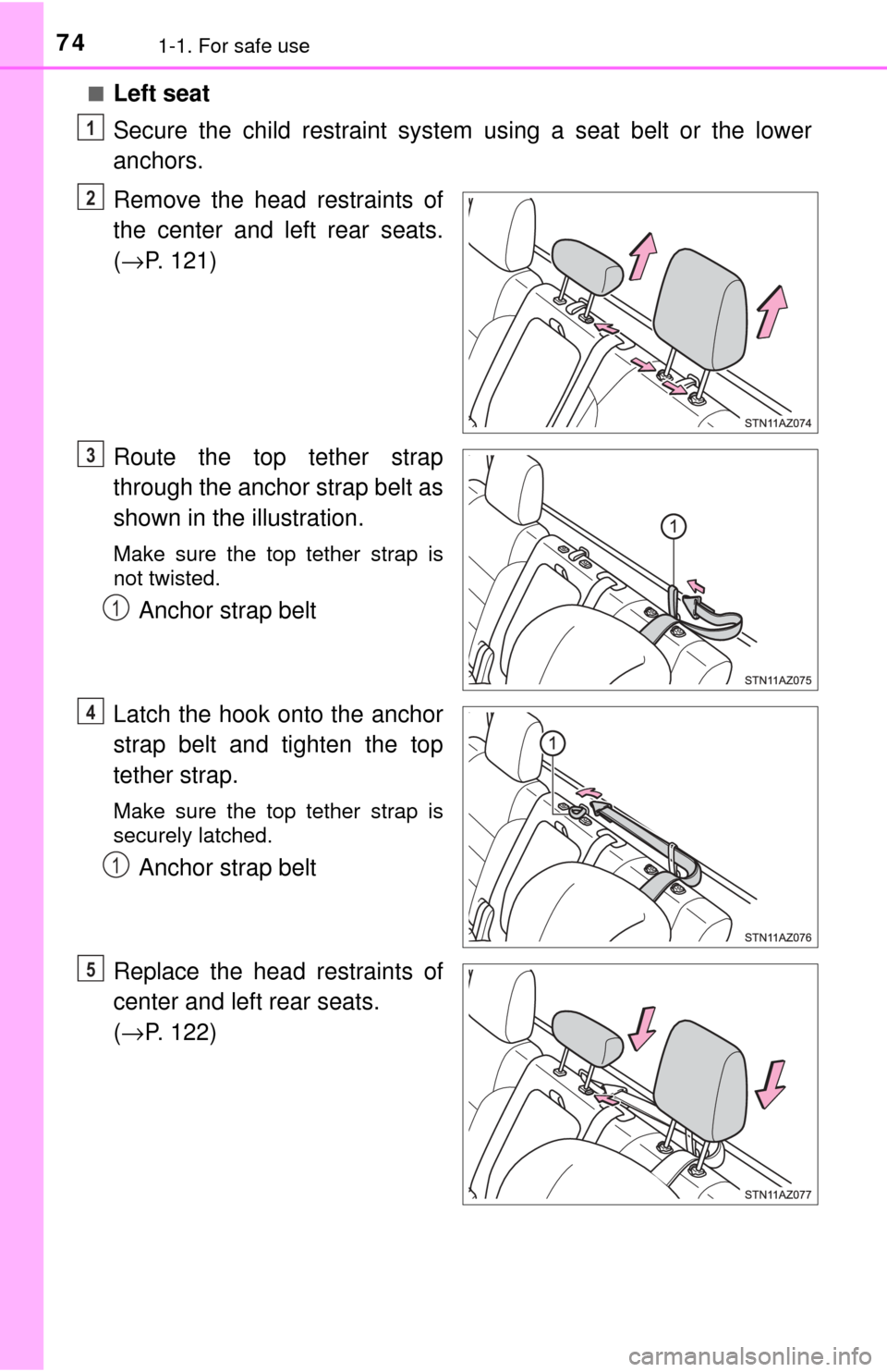TOYOTA TUNDRA 2017 2.G Manual PDF 741-1. For safe use
■Left seat
Secure the child restraint system using a seat belt or the lower
anchors.
Remove the head restraints of
the center and left rear seats.
( → P. 121)
Route the top tet TOYOTA TUNDRA 2017 2.G Manual PDF 741-1. For safe use
■Left seat
Secure the child restraint system using a seat belt or the lower
anchors.
Remove the head restraints of
the center and left rear seats.
( → P. 121)
Route the top tet