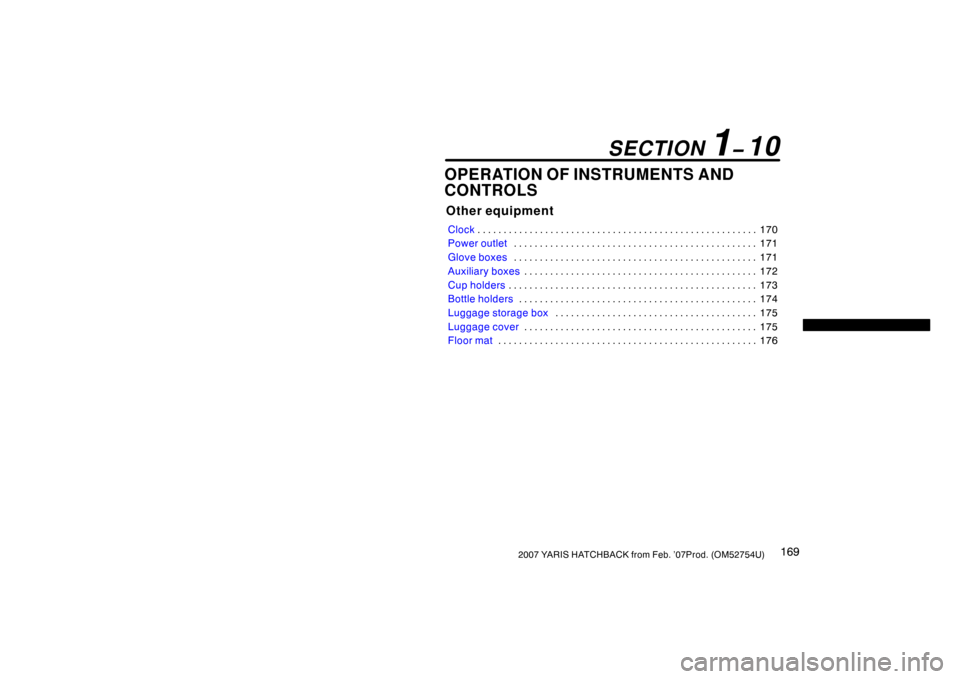 TOYOTA YARIS 2007 2.G Owners Manual 1692007 YARIS HATCHBACK from Feb. ’07Prod. (OM52754U)
OPERATION OF INSTRUMENTS AND
CONTROLS
Other equipment
Clock170
. . . . . . . . . . . . . . . . . . . . . . . . . . . . . . . . . . . . .\
 . . .