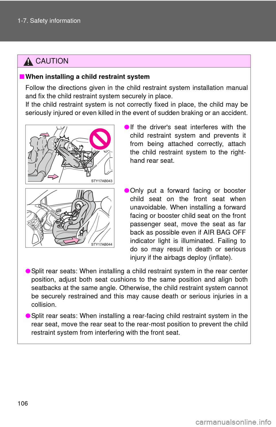 TOYOTA YARIS 2008 2.G Owners Manual 106 1-7. Safety information
CAUTION
■When installing a child restraint system
Follow the directions given in the child restraint system installation manual
and fix the child restraint system securel