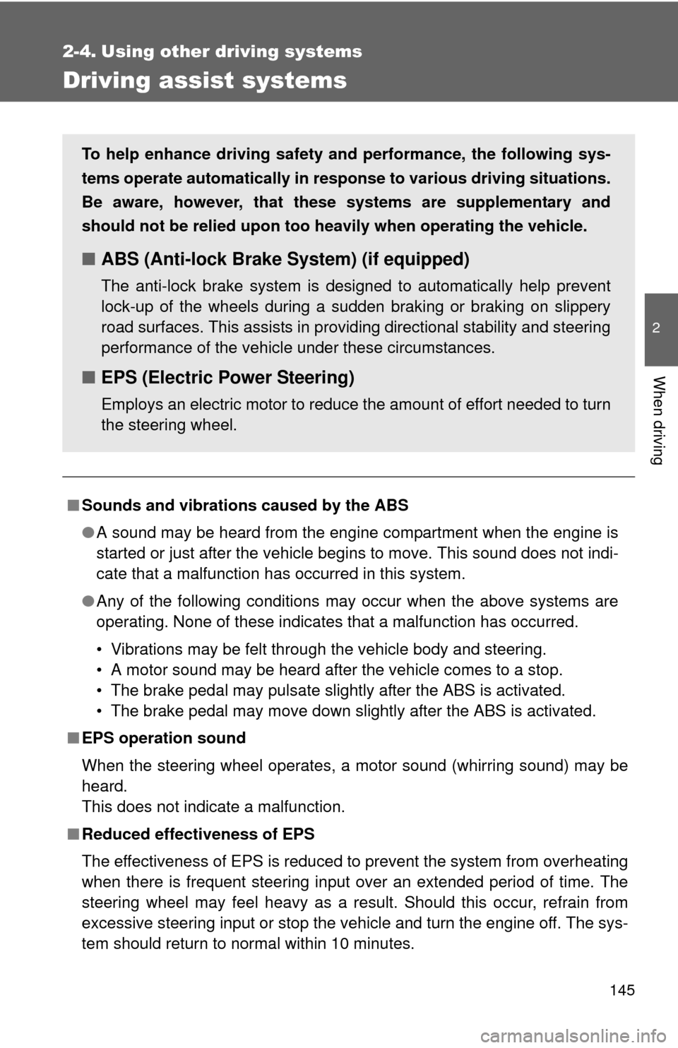 TOYOTA YARIS 2008 2.G Owners Manual 145
2
When driving
2-4. Using other driving systems
Driving assist systems
■Sounds and vibrations caused by the ABS
●A sound may be heard from the engine compartment when the engine is
started or 