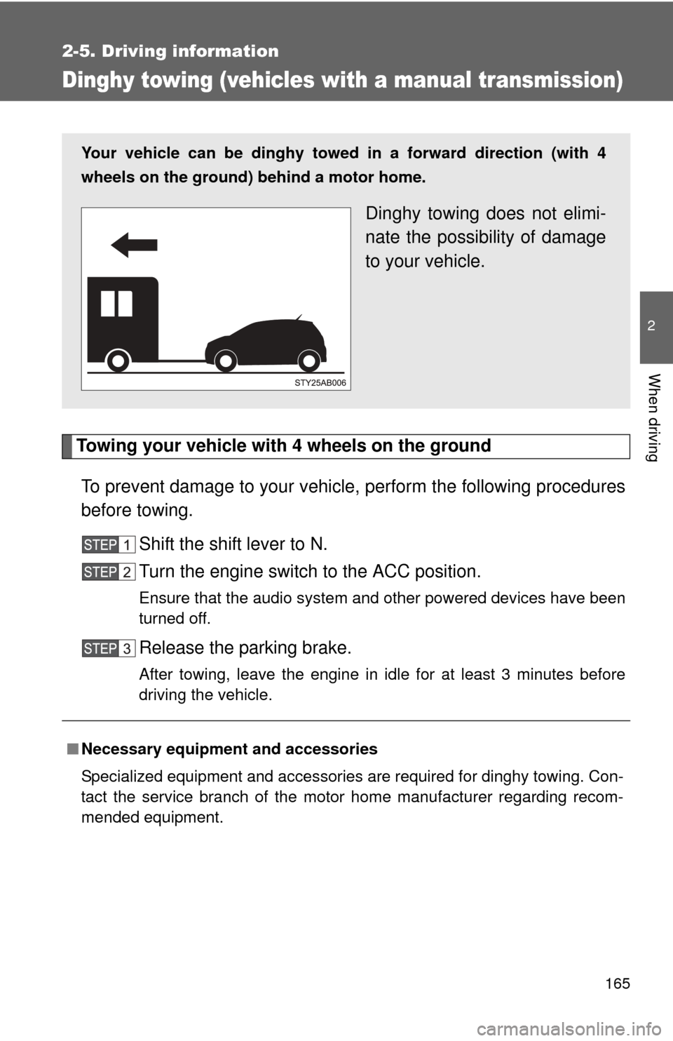 TOYOTA YARIS 2008 2.G Owners Manual 165
2-5. Driving information
2
When driving
Dinghy towing (vehicles with a manual transmission)
Towing your vehicle with 4 wheels on the groundTo prevent damage to your vehicle, perform the following TOYOTA YARIS 2008 2.G Owners Manual 165
2-5. Driving information
2
When driving
Dinghy towing (vehicles with a manual transmission)
Towing your vehicle with 4 wheels on the groundTo prevent damage to your vehicle, perform the following
