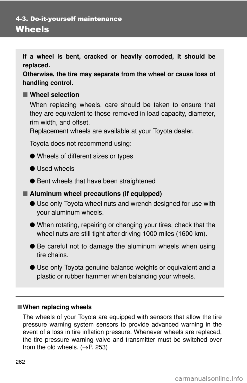 TOYOTA YARIS 2008 2.G Owners Manual 262
4-3. Do-it-yourself maintenance
Wheels
■When replacing wheels
The wheels of your Toyota are equipped with sensors that allow the tire
pressure warning system sensors to provide advanced warning TOYOTA YARIS 2008 2.G Owners Manual 262
4-3. Do-it-yourself maintenance
Wheels
■When replacing wheels
The wheels of your Toyota are equipped with sensors that allow the tire
pressure warning system sensors to provide advanced warning