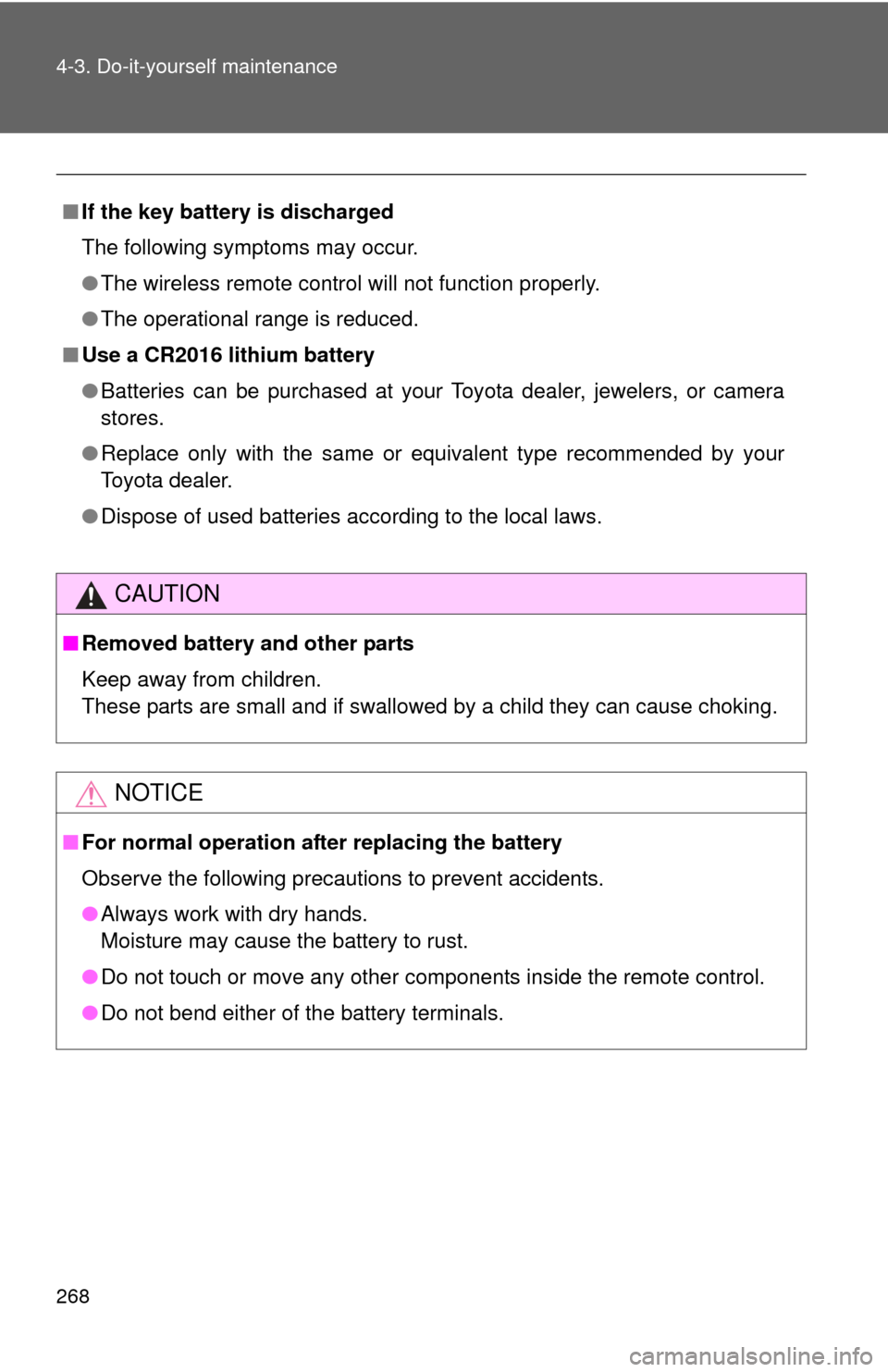 TOYOTA YARIS 2008 2.G Owners Manual 268 4-3. Do-it-yourself maintenance
■If the key battery is discharged
The following symptoms may occur.
●The wireless remote control will not function properly.
● The operational range is reduce TOYOTA YARIS 2008 2.G Owners Manual 268 4-3. Do-it-yourself maintenance
■If the key battery is discharged
The following symptoms may occur.
●The wireless remote control will not function properly.
● The operational range is reduce