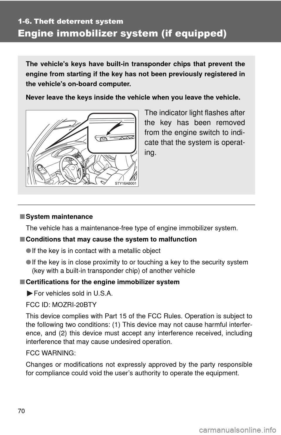 TOYOTA YARIS 2008 2.G Repair Manual 70
1-6. Theft deterrent system
Engine immobilizer system (if equipped)
■System maintenance
The vehicle has a maintenance-free type of engine immobilizer system.
■ Conditions that may cause the sys TOYOTA YARIS 2008 2.G Repair Manual 70
1-6. Theft deterrent system
Engine immobilizer system (if equipped)
■System maintenance
The vehicle has a maintenance-free type of engine immobilizer system.
■ Conditions that may cause the sys