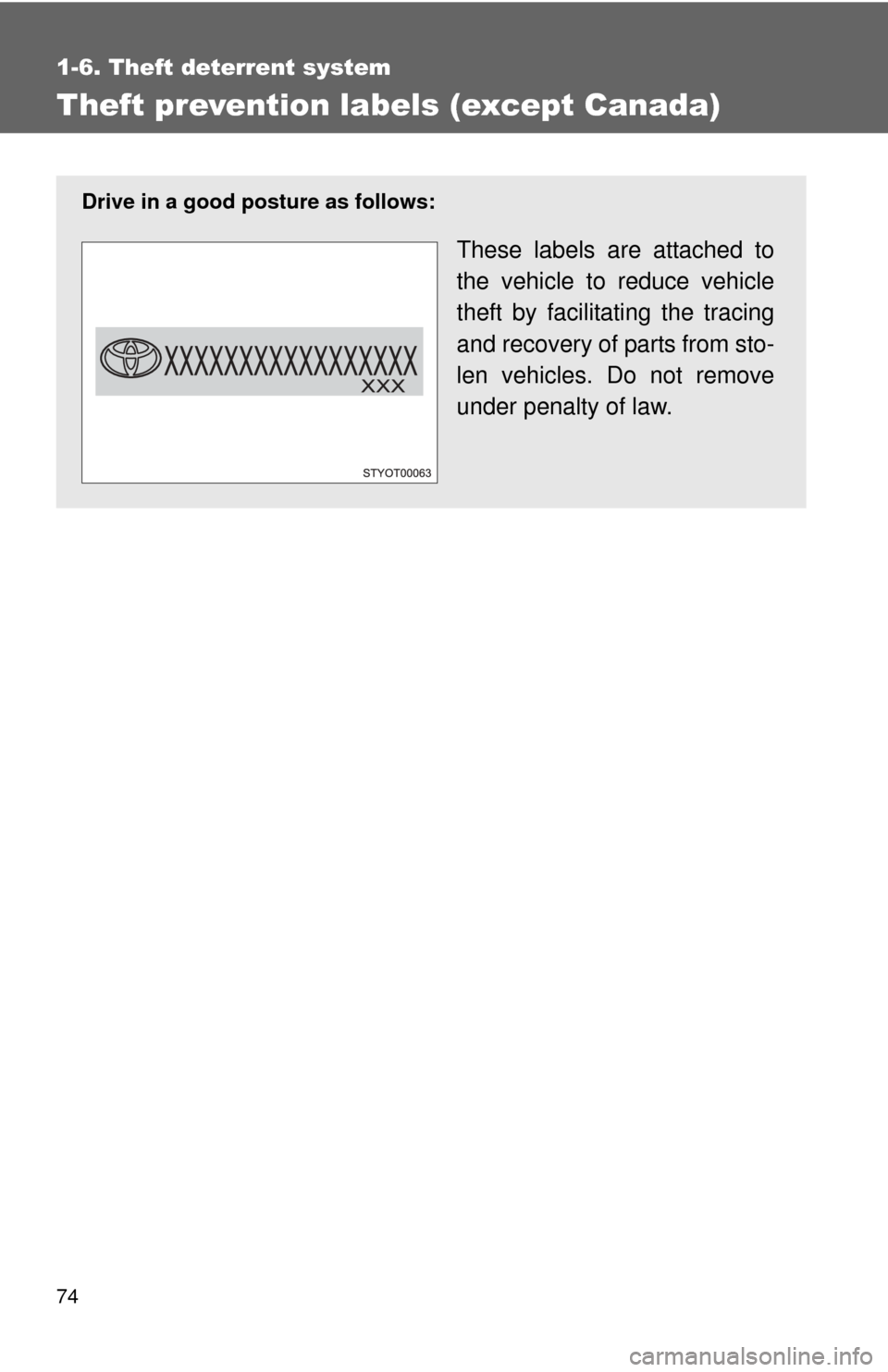 TOYOTA YARIS 2008 2.G Manual PDF 74
1-6. Theft deterrent system
Theft prevention labels (except Canada)
Drive in a good posture as follows:
These labels are attached to
the vehicle to reduce vehicle
theft by facilitating the tracing
TOYOTA YARIS 2008 2.G Manual PDF 74
1-6. Theft deterrent system
Theft prevention labels (except Canada)
Drive in a good posture as follows:
These labels are attached to
the vehicle to reduce vehicle
theft by facilitating the tracing