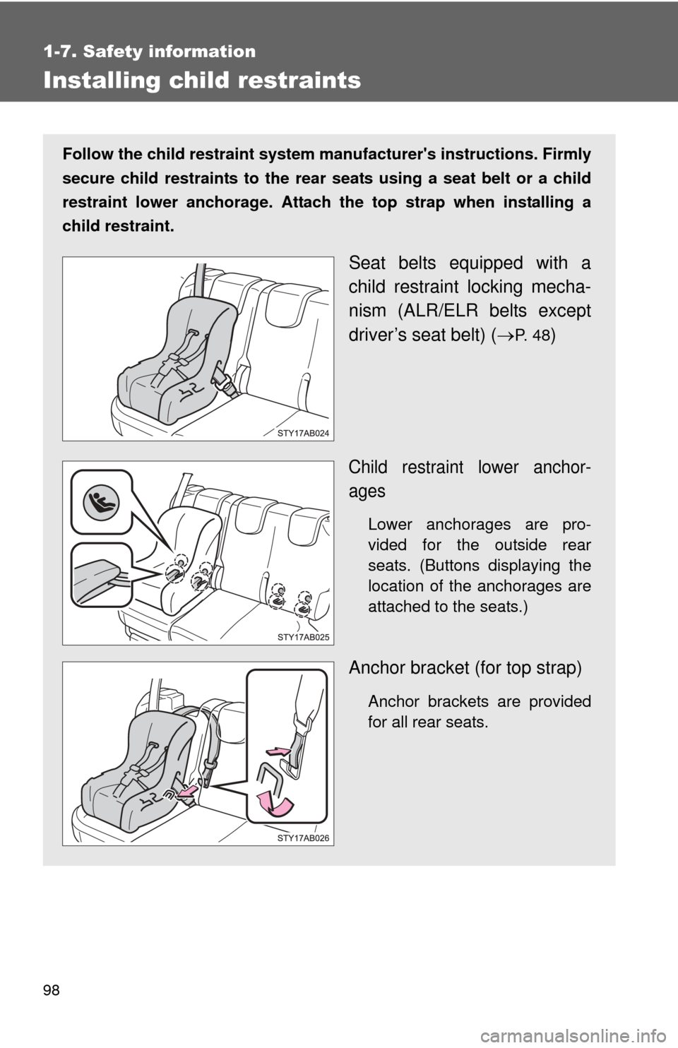 TOYOTA YARIS 2008 2.G Owners Manual 98
1-7. Safety information
Installing child restraints
Follow the child restraint system manufacturers instructions. Firmly
secure child restraints to the rear seats using a seat belt or a child
res TOYOTA YARIS 2008 2.G Owners Manual 98
1-7. Safety information
Installing child restraints
Follow the child restraint system manufacturers instructions. Firmly
secure child restraints to the rear seats using a seat belt or a child
res