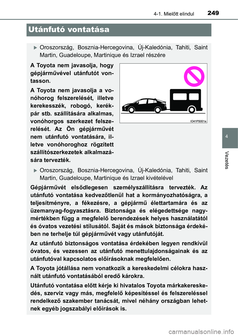 TOYOTA PRIUS 2017 Kezelési útmutató (in Hungarian) 249
4
4-1. Mielőtt elindul
Vezetés
Utánfutó vontatása
Oroszország, Bosznia-Hercegovina, Új-Kaledónia, Tahiti, Saint
Martin, Guadeloupe, Martinique és Izrael részére
A Toyota nem j TOYOTA PRIUS 2017 Kezelési útmutató (in Hungarian) 249
4
4-1. Mielőtt elindul
Vezetés
Utánfutó vontatása
Oroszország, Bosznia-Hercegovina, Új-Kaledónia, Tahiti, Saint
Martin, Guadeloupe, Martinique és Izrael részére
A Toyota nem j