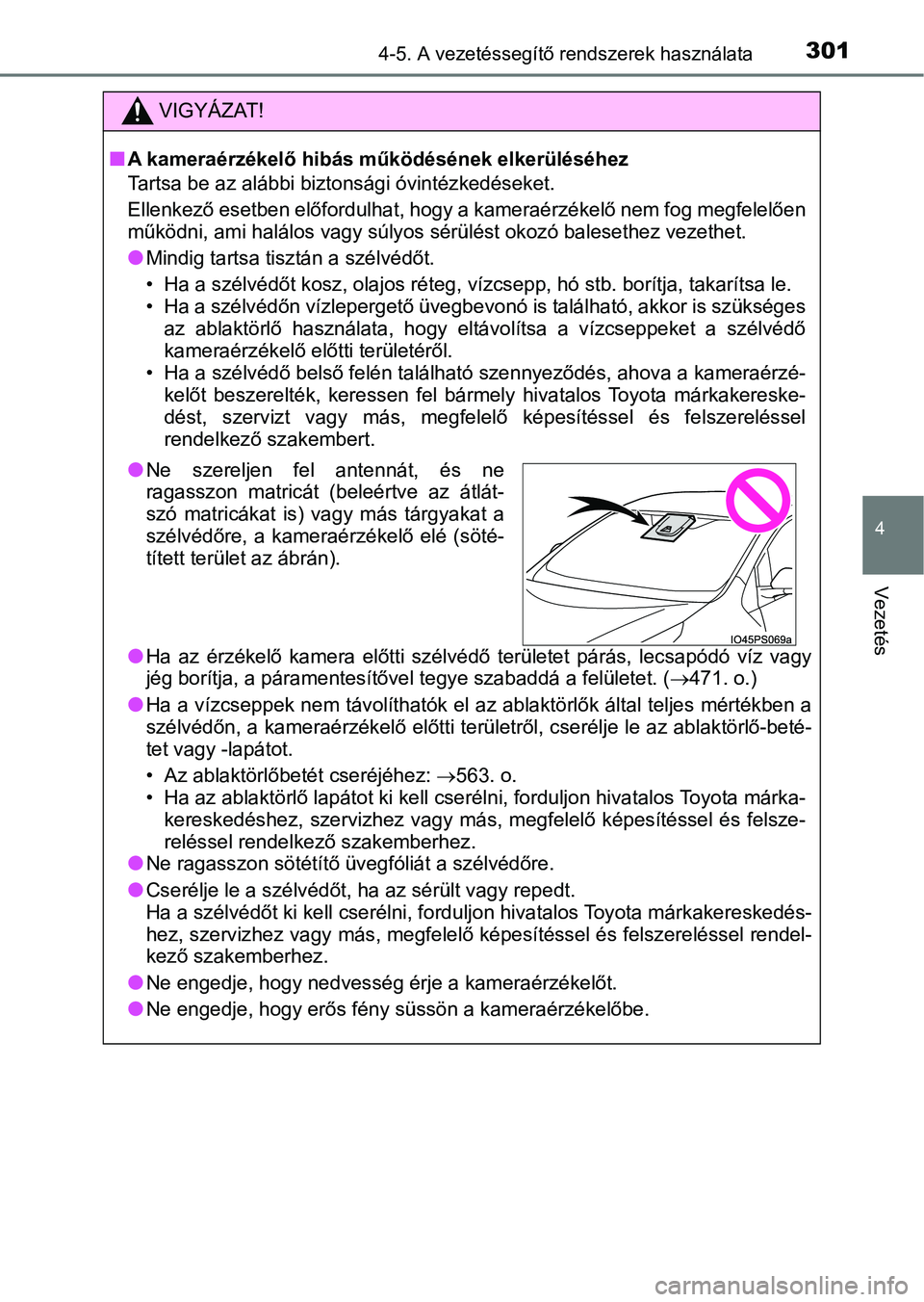 TOYOTA PRIUS 2017  Kezelési útmutató (in Hungarian) 3014-5. A vezetéssegítő rendszerek használata
4
Vezetés
VIGYÁZAT!
nA kameraérzékelő hibás működésének elkerüléséhez
Tartsa be az alábbi biztonsági óvintézkedéseket.
Ellenkező es