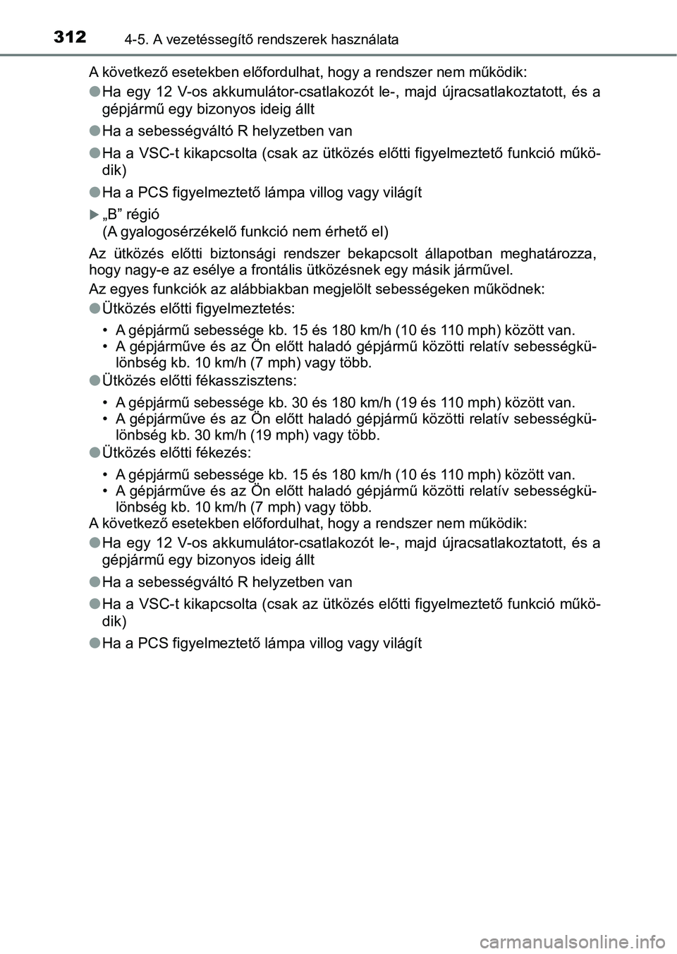 TOYOTA PRIUS 2017 Kezelési útmutató (in Hungarian) 3124-5. A vezetéssegítő rendszerek használata
A következő esetekben előfordu lhat, hogy a rendszer nem működik :
lHa egy 12 V-os akkumulátor-csatlakozót le-, majd újracsatlakozt ato TOYOTA PRIUS 2017 Kezelési útmutató (in Hungarian) 3124-5. A vezetéssegítő rendszerek használata
A következő esetekben előfordu lhat, hogy a rendszer nem működik :
lHa egy 12 V-os akkumulátor-csatlakozót le-, majd újracsatlakozt ato