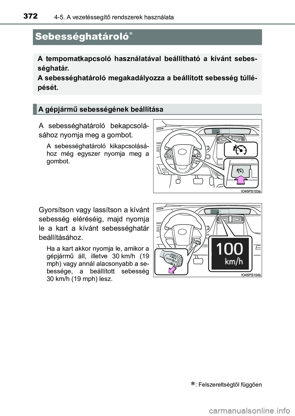 TOYOTA PRIUS 2017  Kezelési útmutató (in Hungarian) 3724-5. A vezetéssegítő rendszerek használata
Sebességhatároló
A  sebességhatároló  bekapcsolá-
sához nyomja meg a gombot.
A  sebességhatároló  kikapcsolásá-
hoz  még  egyszer  ny