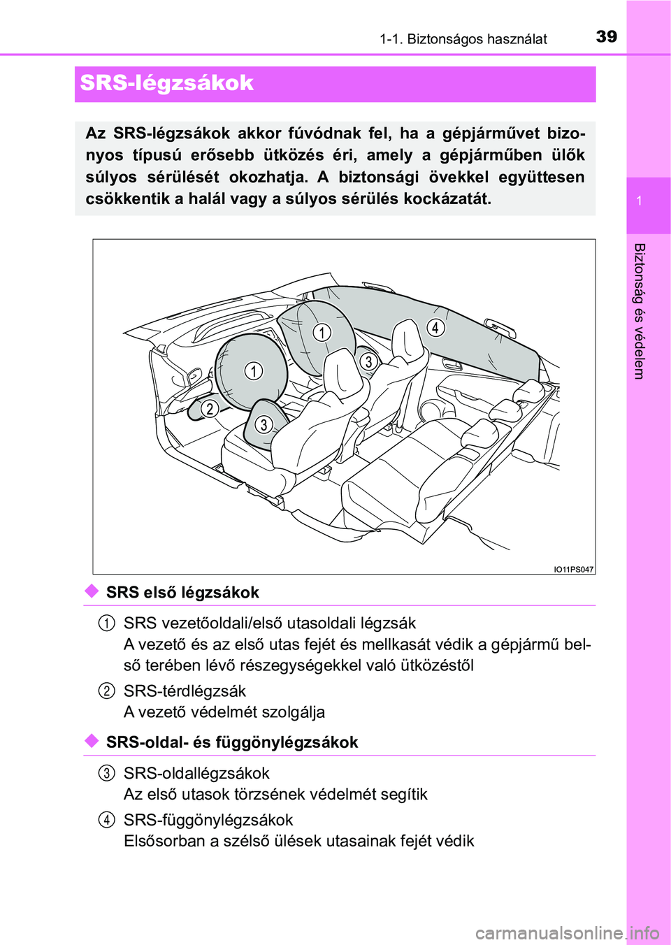 TOYOTA PRIUS 2017  Kezelési útmutató (in Hungarian) 391-1. Biztonságos használat
1
Biztonság és védelem
SRS-légzsákok
uSRS első légzsákokSRS vezetőoldali/első utasoldali légzsák
A vezető és az első utas fejét é s mellkasát védik a 