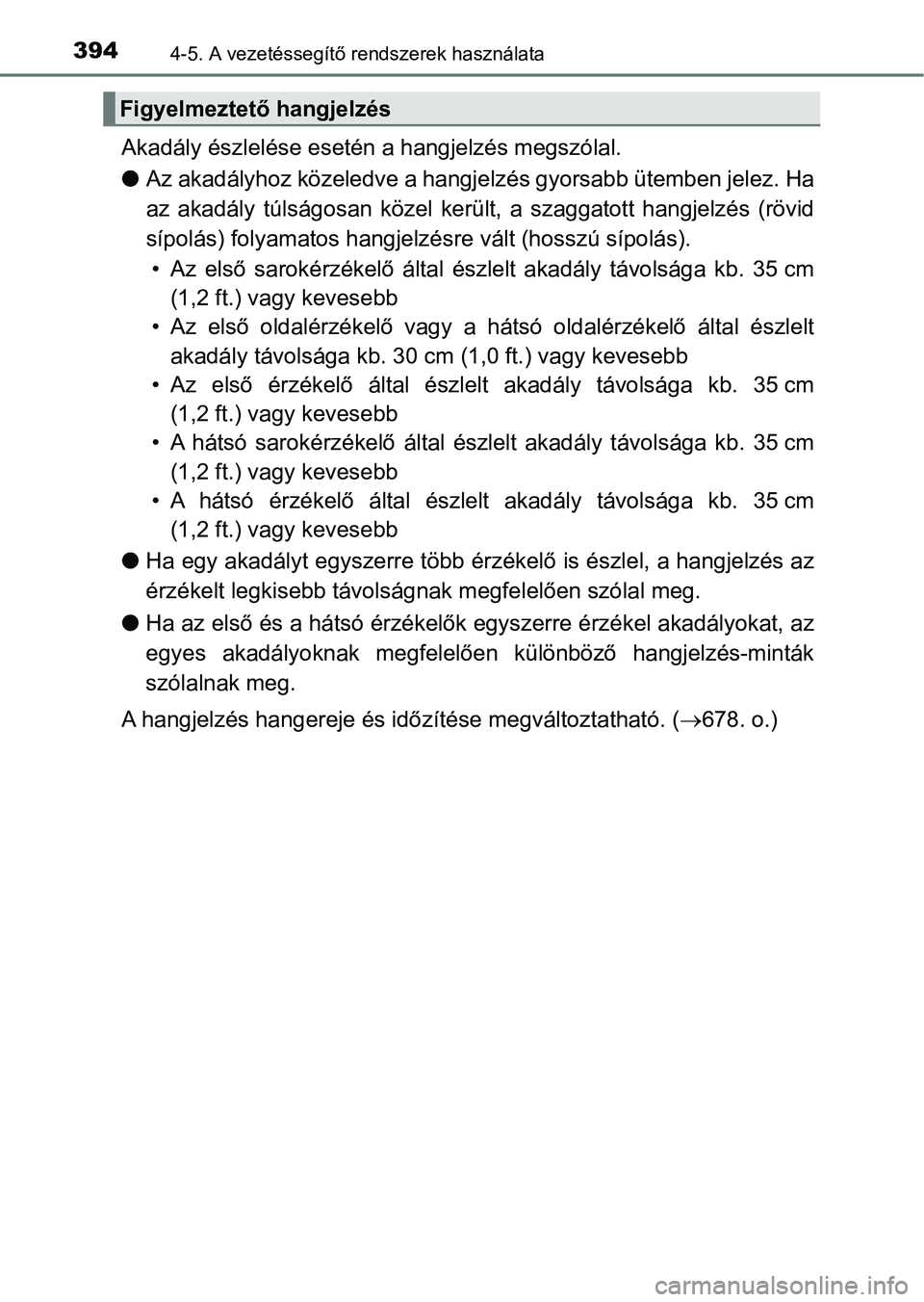 TOYOTA PRIUS 2017 Kezelési útmutató (in Hungarian) 3944-5. A vezetéssegítő rendszerek használata
Akadály észlelése esetén a hangjelzés megszólal.
l Az akadályhoz közeledve a hangje lzés gyorsabb ütemben jelez. Ha
az akadály túlságo TOYOTA PRIUS 2017 Kezelési útmutató (in Hungarian) 3944-5. A vezetéssegítő rendszerek használata
Akadály észlelése esetén a hangjelzés megszólal.
l Az akadályhoz közeledve a hangje lzés gyorsabb ütemben jelez. Ha
az akadály túlságo
