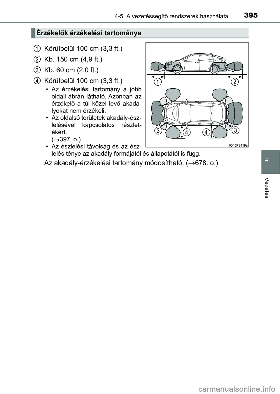 TOYOTA PRIUS 2017 Kezelési útmutató (in Hungarian) 3954-5. A vezetéssegítő rendszerek használata
4
Vezetés
Körülbelül 100 cm (3,3 ft.)
Kb. 150 cm (4,9 ft.)
Kb. 60 cm (2,0 ft.)
Körülbelül 100 cm (3,3 ft.)
• Az érzékelési tartomány a TOYOTA PRIUS 2017 Kezelési útmutató (in Hungarian) 3954-5. A vezetéssegítő rendszerek használata
4
Vezetés
Körülbelül 100 cm (3,3 ft.)
Kb. 150 cm (4,9 ft.)
Kb. 60 cm (2,0 ft.)
Körülbelül 100 cm (3,3 ft.)
• Az érzékelési tartomány a