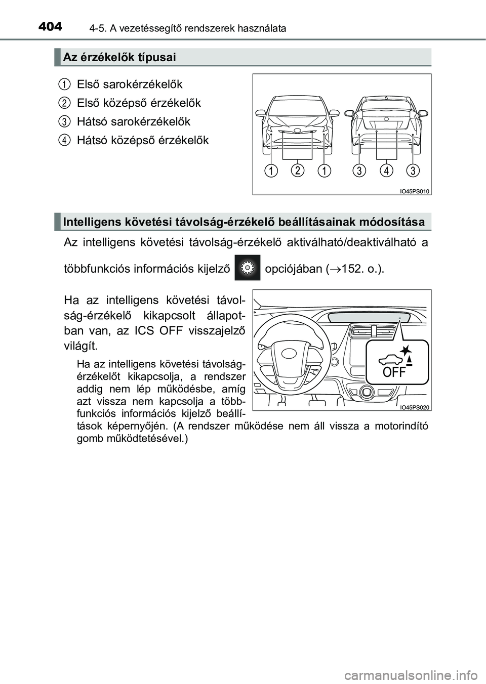 TOYOTA PRIUS 2017  Kezelési útmutató (in Hungarian) 4044-5. A vezetéssegítő rendszerek használata
Első sarokérzékelők
Első középső érzékelők
Hátsó sarokérzékelők
Hátsó középső érzékelők
Az  intelligens  követési  távolsá