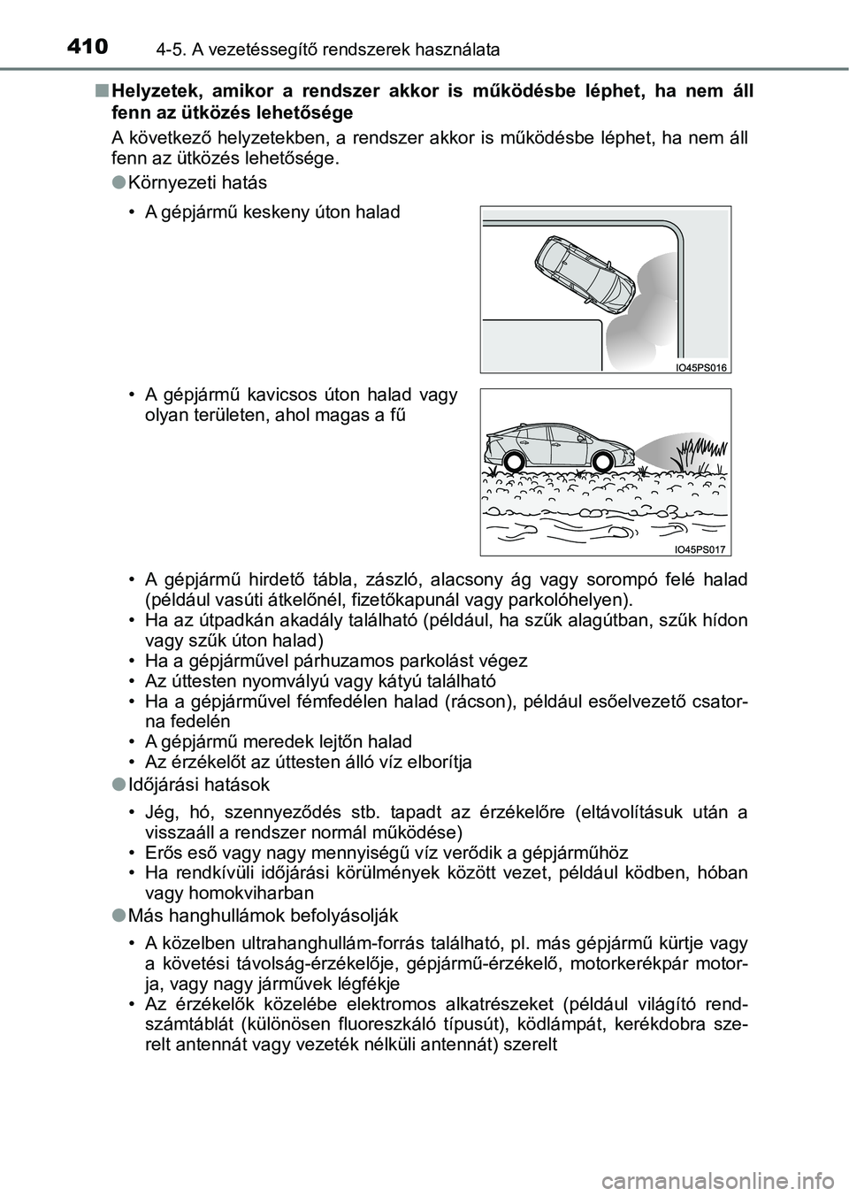 TOYOTA PRIUS 2017  Kezelési útmutató (in Hungarian) 4104-5. A vezetéssegítő rendszerek használata
nHelyzetek,  amikor  a  rendszer  akkor  is  működésbe  léphet,  ha  nem  áll
fenn az ütközés lehetősége
A  következő  helyzetekben,  a  r