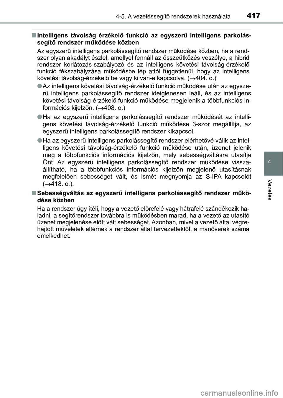 TOYOTA PRIUS 2017 Kezelési útmutató (in Hungarian) 4174-5. A vezetéssegítő rendszerek használata
4
Vezetés
nIntelligens távolság érzékelő funkció az egyszerű intelligens p arkolás-
segítő rendszer működése közben
Az egyszerű TOYOTA PRIUS 2017 Kezelési útmutató (in Hungarian) 4174-5. A vezetéssegítő rendszerek használata
4
Vezetés
nIntelligens távolság érzékelő funkció az egyszerű intelligens p arkolás-
segítő rendszer működése közben
Az egyszerű
