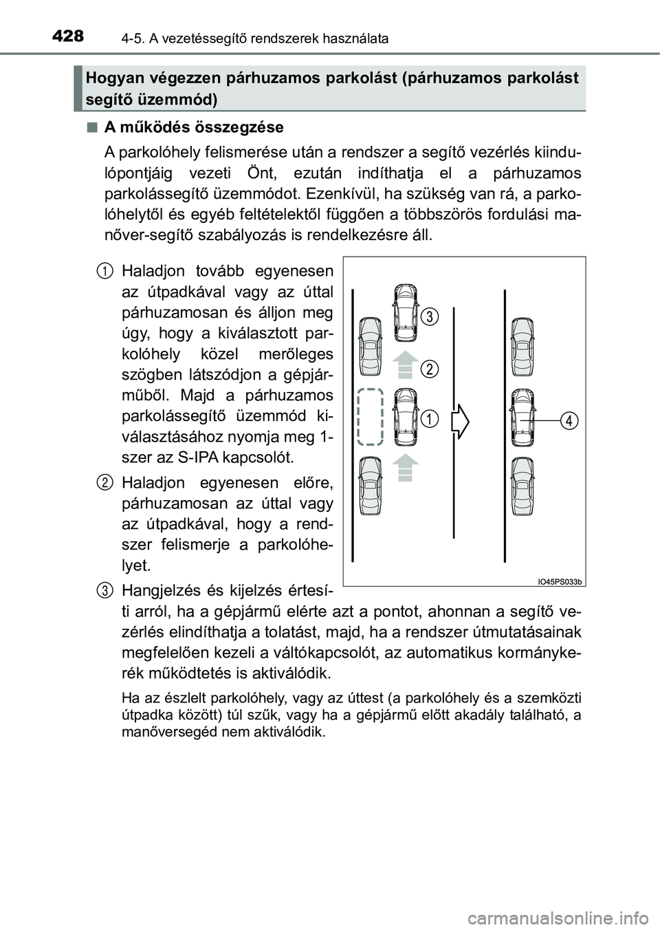 TOYOTA PRIUS 2017 Kezelési útmutató (in Hungarian) 4284-5. A vezetéssegítő rendszerek használata
nA működés összegzése
A parkolóhely felismerése után a rendszer a segítő vezérlés kiindu-
lópontjáig vezeti Ön t, ezután indítha TOYOTA PRIUS 2017 Kezelési útmutató (in Hungarian) 4284-5. A vezetéssegítő rendszerek használata
nA működés összegzése
A parkolóhely felismerése után a rendszer a segítő vezérlés kiindu-
lópontjáig vezeti Ön t, ezután indítha