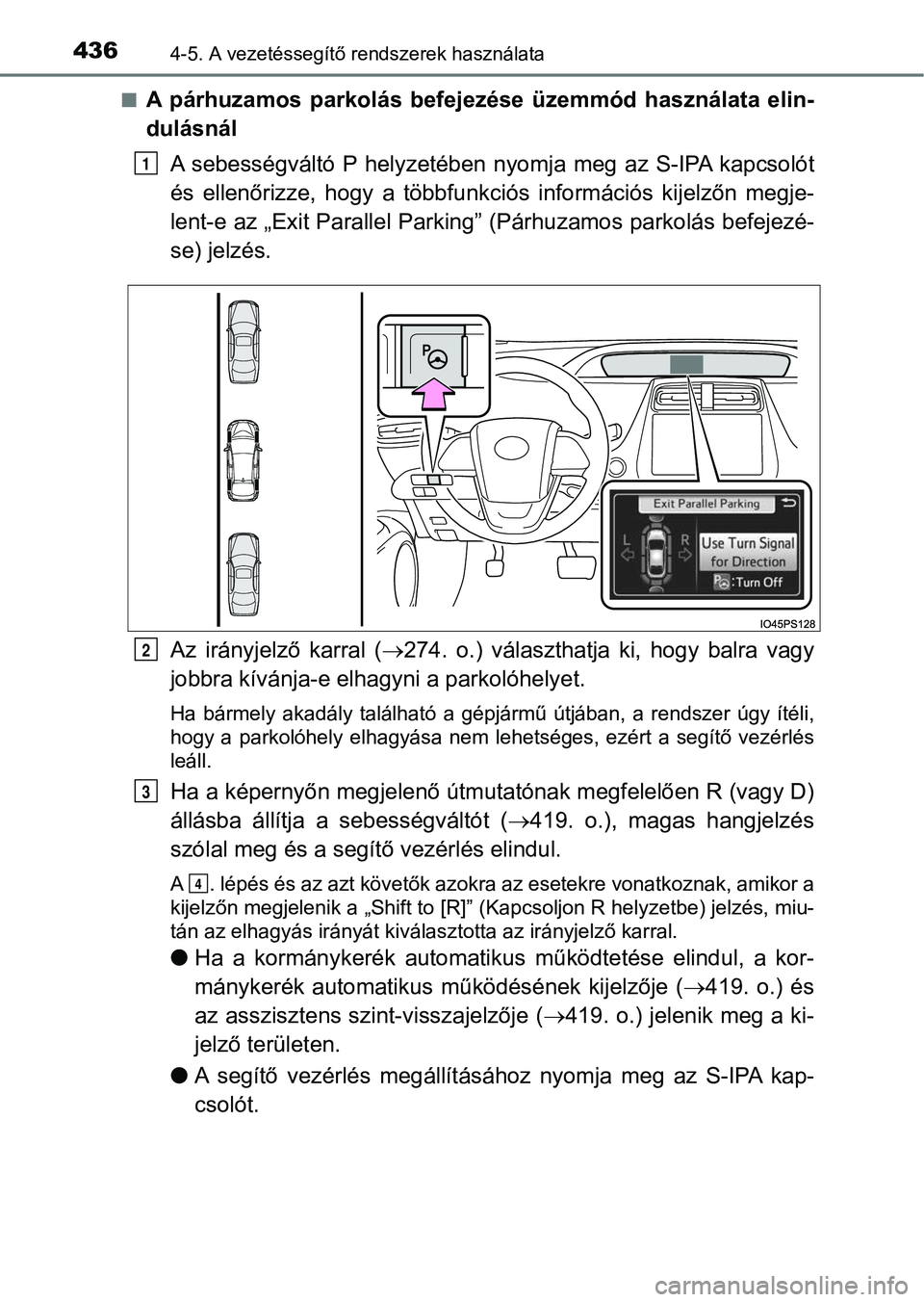 TOYOTA PRIUS 2017 Kezelési útmutató (in Hungarian) 4364-5. A vezetéssegítő rendszerek használata
nA párhuzamos parkolás befeje zése üzemmód használata elin-
dulásnál
A sebességváltó P helyzetében nyomja meg az S-IPA kapcso TOYOTA PRIUS 2017 Kezelési útmutató (in Hungarian) 4364-5. A vezetéssegítő rendszerek használata
nA párhuzamos parkolás befeje zése üzemmód használata elin-
dulásnál
A sebességváltó P helyzetében nyomja meg az S-IPA kapcso