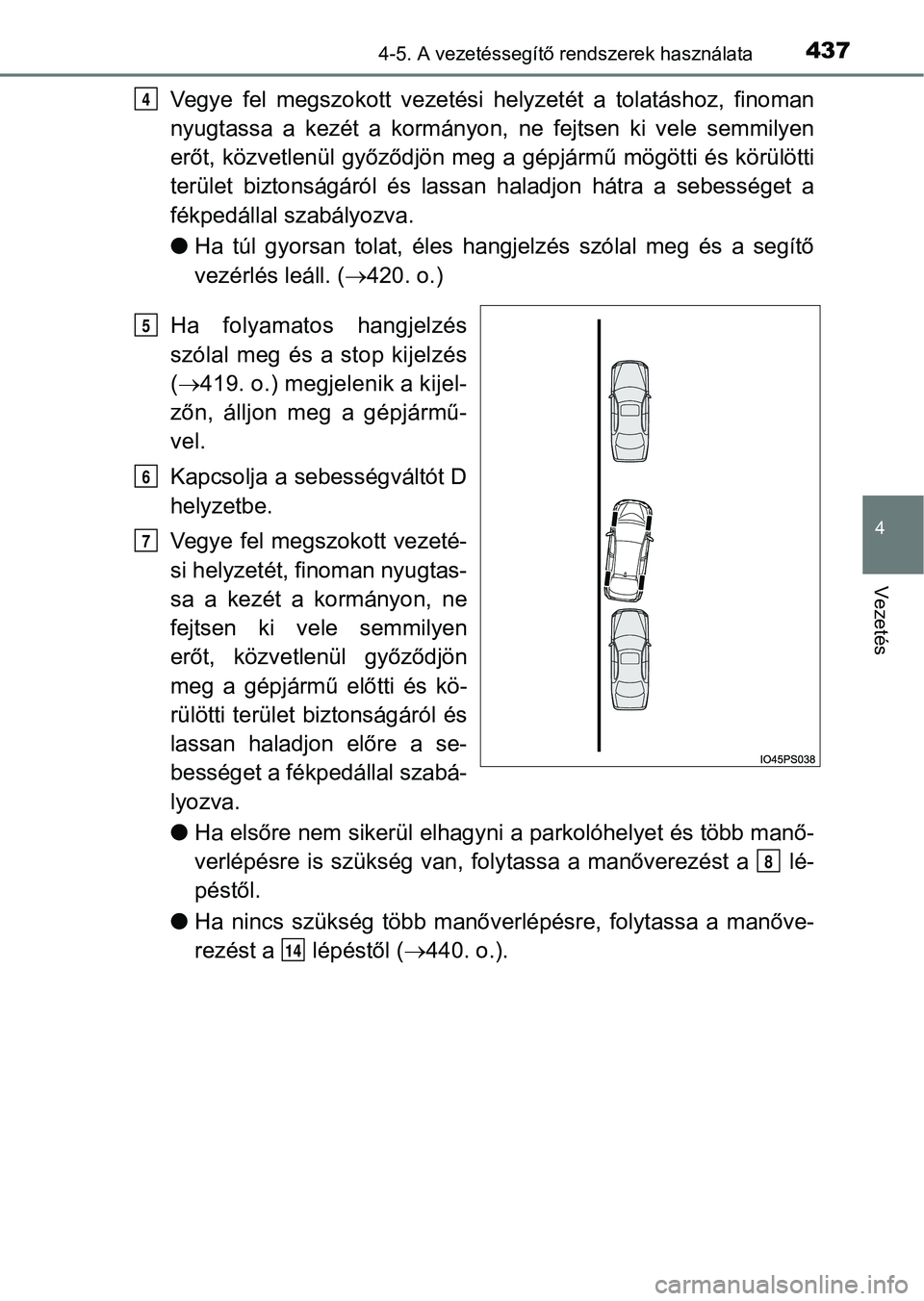 TOYOTA PRIUS 2017 Kezelési útmutató (in Hungarian) 4374-5. A vezetéssegítő rendszerek használata
4
Vezetés
Vegye fel megszokott vezetési helyzetét a tolatáshoz, finoman
nyugtassa a kezét a kormányon, ne fejtsen ki vele semmil TOYOTA PRIUS 2017 Kezelési útmutató (in Hungarian) 4374-5. A vezetéssegítő rendszerek használata
4
Vezetés
Vegye fel megszokott vezetési helyzetét a tolatáshoz, finoman
nyugtassa a kezét a kormányon, ne fejtsen ki vele semmil