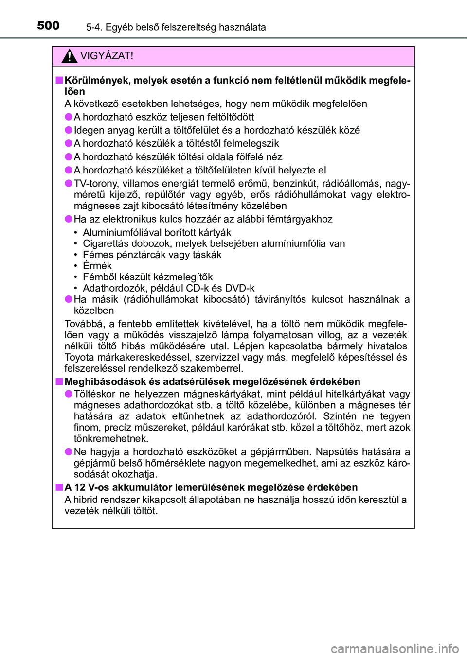 TOYOTA PRIUS 2017 Kezelési útmutató (in Hungarian) 5005-4. Egyéb belső felszereltség használata
VIGYÁZAT!
nKörülmények, melyek esetén a funkció nem feltétlenül működik megfele-
lően
A következő esetekben lehetséges, hogy nem működi TOYOTA PRIUS 2017 Kezelési útmutató (in Hungarian) 5005-4. Egyéb belső felszereltség használata
VIGYÁZAT!
nKörülmények, melyek esetén a funkció nem feltétlenül működik megfele-
lően
A következő esetekben lehetséges, hogy nem működi