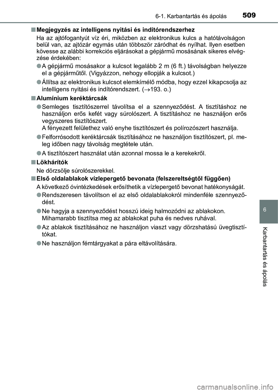 TOYOTA PRIUS 2017 Kezelési útmutató (in Hungarian) 5096-1. Karbantartás és ápolás
6
Karbantartás és ápolás
nMegjegyzés az intelligens nyitási és indítórendszerhez
Ha az ajtófogantyút víz éri, miközben az elektronikus kulcs a TOYOTA PRIUS 2017 Kezelési útmutató (in Hungarian) 5096-1. Karbantartás és ápolás
6
Karbantartás és ápolás
nMegjegyzés az intelligens nyitási és indítórendszerhez
Ha az ajtófogantyút víz éri, miközben az elektronikus kulcs a