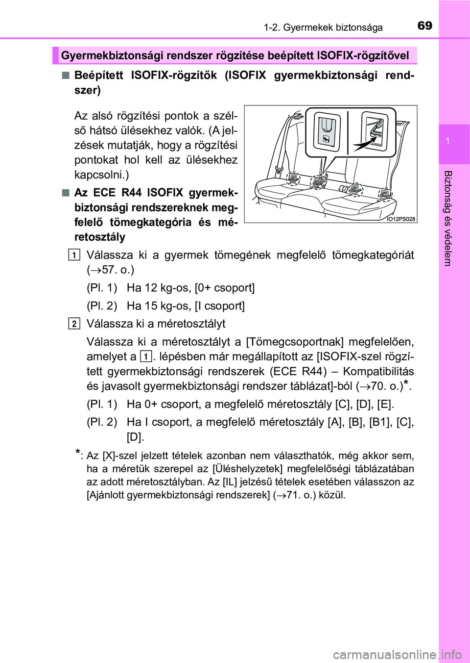 TOYOTA PRIUS 2017  Kezelési útmutató (in Hungarian) 691-2. Gyermekek biztonsága
1
Biztonság és védelem
nBeépített  ISOFIX-rögzítők  (ISOFIX  gyermekbiztonsági  rend-
szer)
Az  alsó  rögzítési  pontok  a  szél-
ső hátsó ülésekhez val
