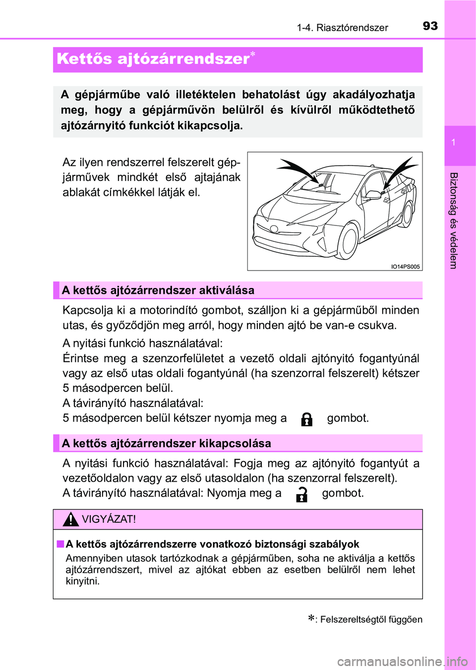 TOYOTA PRIUS 2017 Kezelési útmutató (in Hungarian) 93
1
1-4. Riasztórendszer
Biztonság és védelem
Kettős ajtózárrendszer
Az ilyen rendszerrel felszerelt gép-
járművek mindkét első ajtajának
ablakát címkékkel látják el.
Kapcsolj TOYOTA PRIUS 2017 Kezelési útmutató (in Hungarian) 93
1
1-4. Riasztórendszer
Biztonság és védelem
Kettős ajtózárrendszer
Az ilyen rendszerrel felszerelt gép-
járművek mindkét első ajtajának
ablakát címkékkel látják el.
Kapcsolj