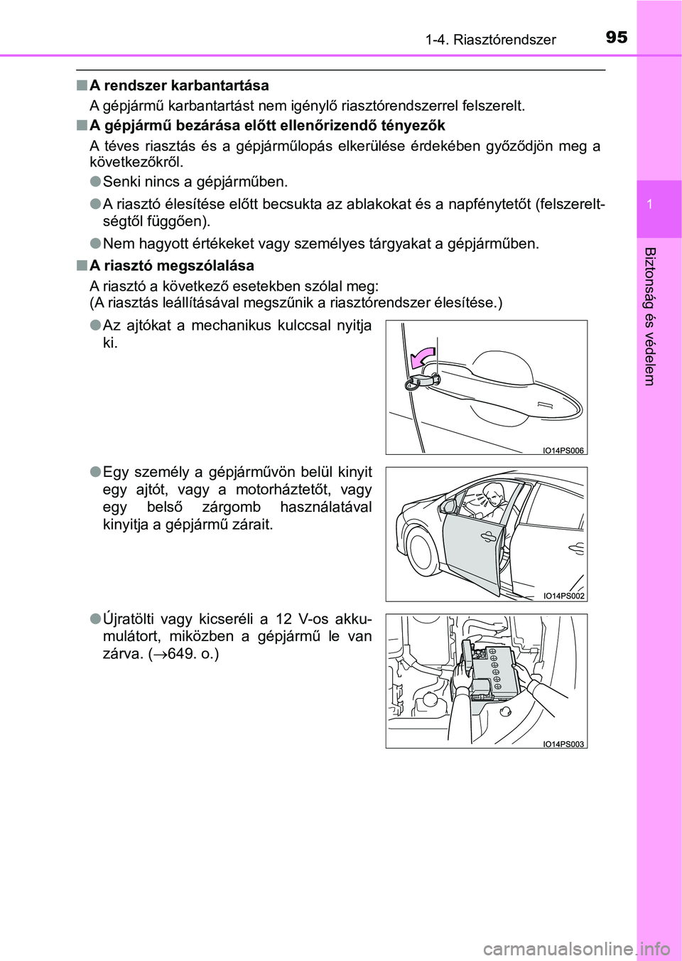TOYOTA PRIUS 2017 Kezelési útmutató (in Hungarian) 951-4. Riasztórendszer
1
Biztonság és védelem
nA rendszer karbantartása
A gépjármű karbantartást nem igénylő riasztórendszerrel felszer elt.
nA gépjármű bezárása előtt ellenőrizend TOYOTA PRIUS 2017 Kezelési útmutató (in Hungarian) 951-4. Riasztórendszer
1
Biztonság és védelem
nA rendszer karbantartása
A gépjármű karbantartást nem igénylő riasztórendszerrel felszer elt.
nA gépjármű bezárása előtt ellenőrizend