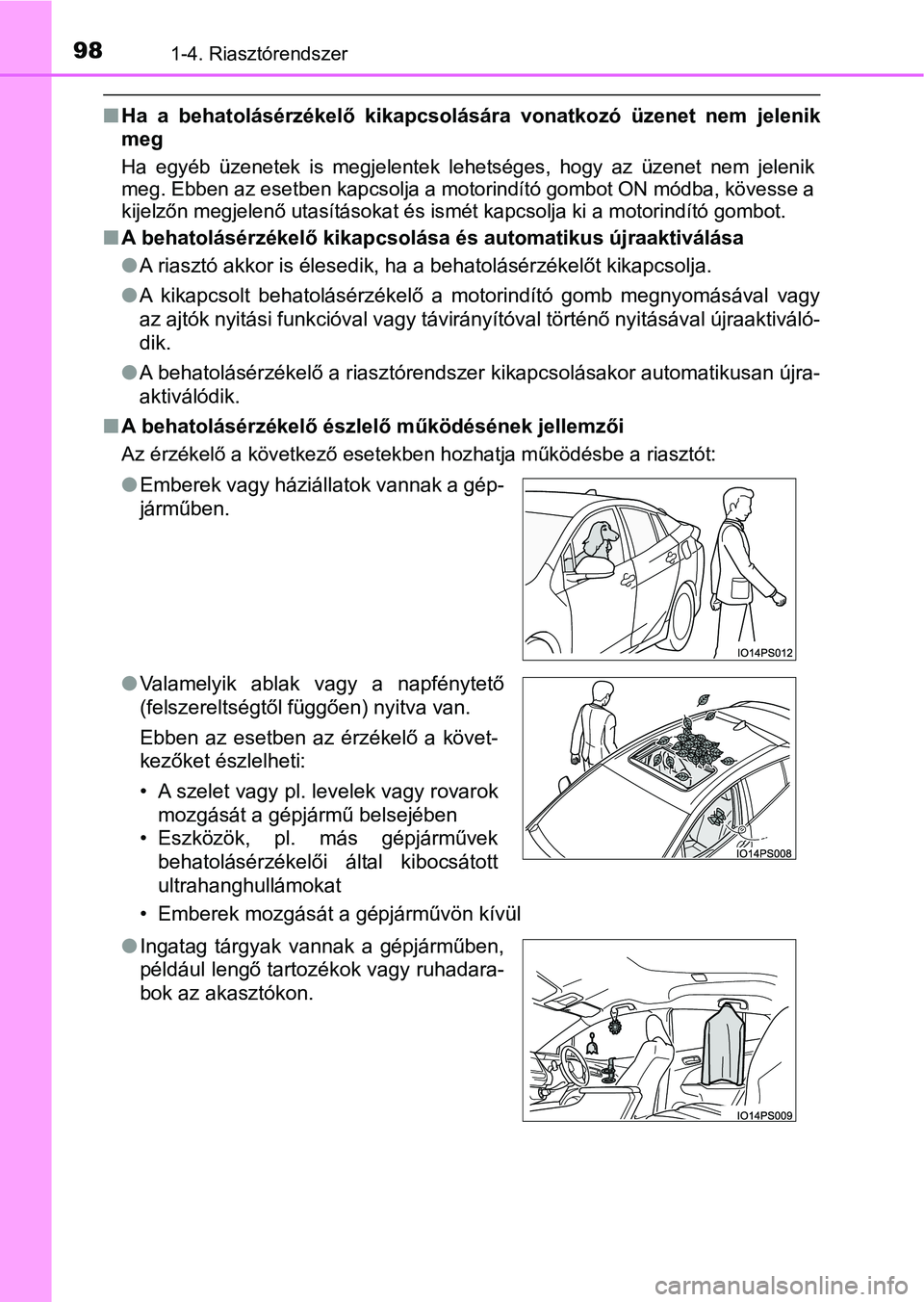 TOYOTA PRIUS 2017 Kezelési útmutató (in Hungarian) 981-4. Riasztórendszer
nHa a behatolásérzékelő kikapcsolására vonatkozó üzenet nem jele nik
meg
Ha egyéb üzenetek is megjelentek lehetséges, hogy az üzenet nem jelenik
me TOYOTA PRIUS 2017 Kezelési útmutató (in Hungarian) 981-4. Riasztórendszer
nHa a behatolásérzékelő kikapcsolására vonatkozó üzenet nem jele nik
meg
Ha egyéb üzenetek is megjelentek lehetséges, hogy az üzenet nem jelenik
me