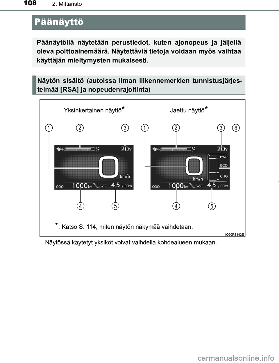 TOYOTA PRIUS 2017 Omistajan Käsikirja (in Finnish) 1082. Mittaristo
OM47B56FI
Päänäyttö
Näytössä käytetyt yksiköt voivat vaihdella kohdealueen mukaan.
Päänäytöllä näytetään perustiedot, kuten ajonopeus ja jäljellä
oleva polttoainemà TOYOTA PRIUS 2017 Omistajan Käsikirja (in Finnish) 1082. Mittaristo
OM47B56FI
Päänäyttö
Näytössä käytetyt yksiköt voivat vaihdella kohdealueen mukaan.
Päänäytöllä näytetään perustiedot, kuten ajonopeus ja jäljellä
oleva polttoainemÃ