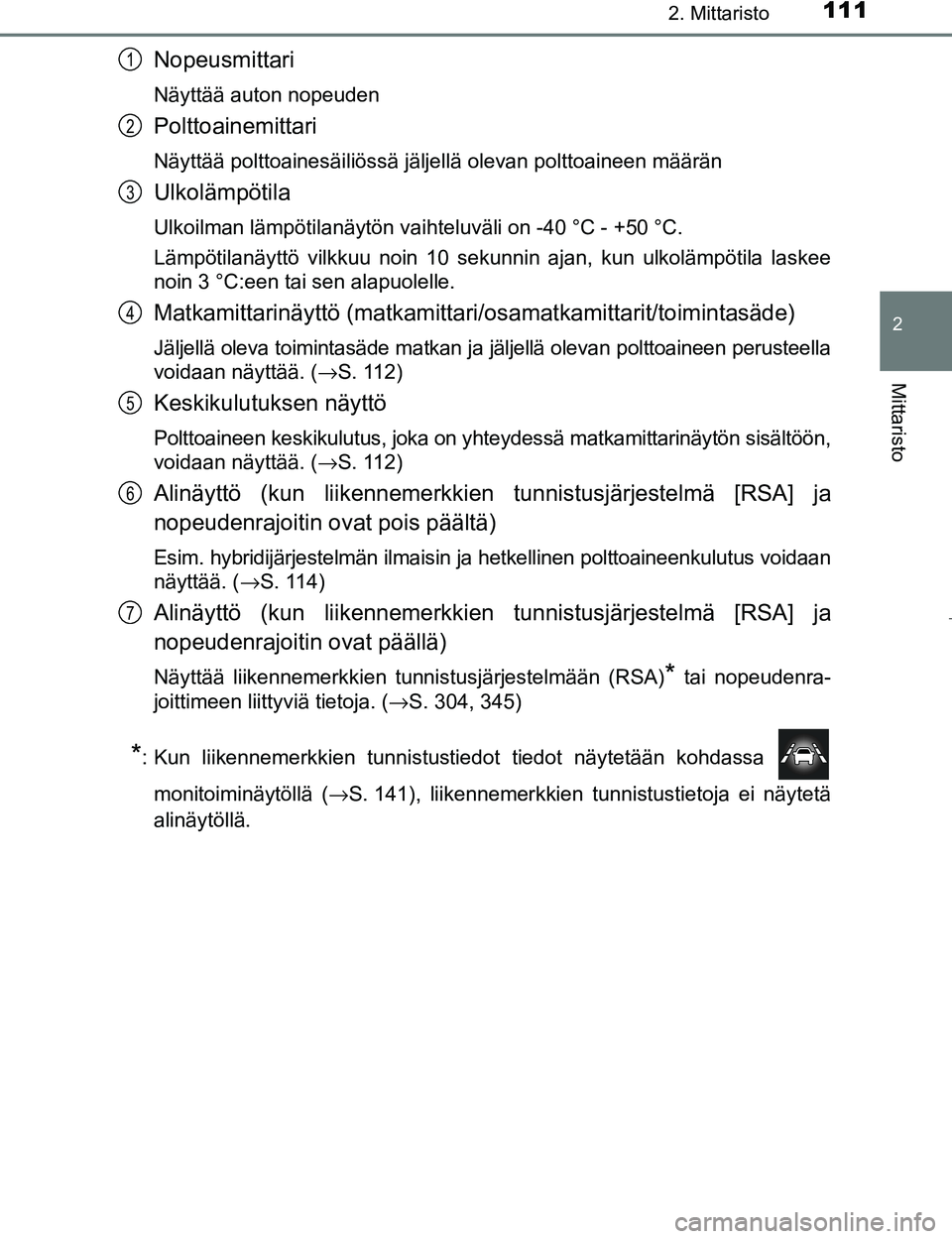 TOYOTA PRIUS 2017 Omistajan Käsikirja (in Finnish) 1112. Mittaristo
2
Mittaristo
OM47B56FI
Nopeusmittari
Näyttää auton nopeuden
Polttoainemittari
Näyttää polttoainesäiliössä jäljellä olevan polt\
toaineen määrän
Ulkolämpötila
Ulkoilman TOYOTA PRIUS 2017 Omistajan Käsikirja (in Finnish) 1112. Mittaristo
2
Mittaristo
OM47B56FI
Nopeusmittari
Näyttää auton nopeuden
Polttoainemittari
Näyttää polttoainesäiliössä jäljellä olevan polt\
toaineen määrän
Ulkolämpötila
Ulkoilman