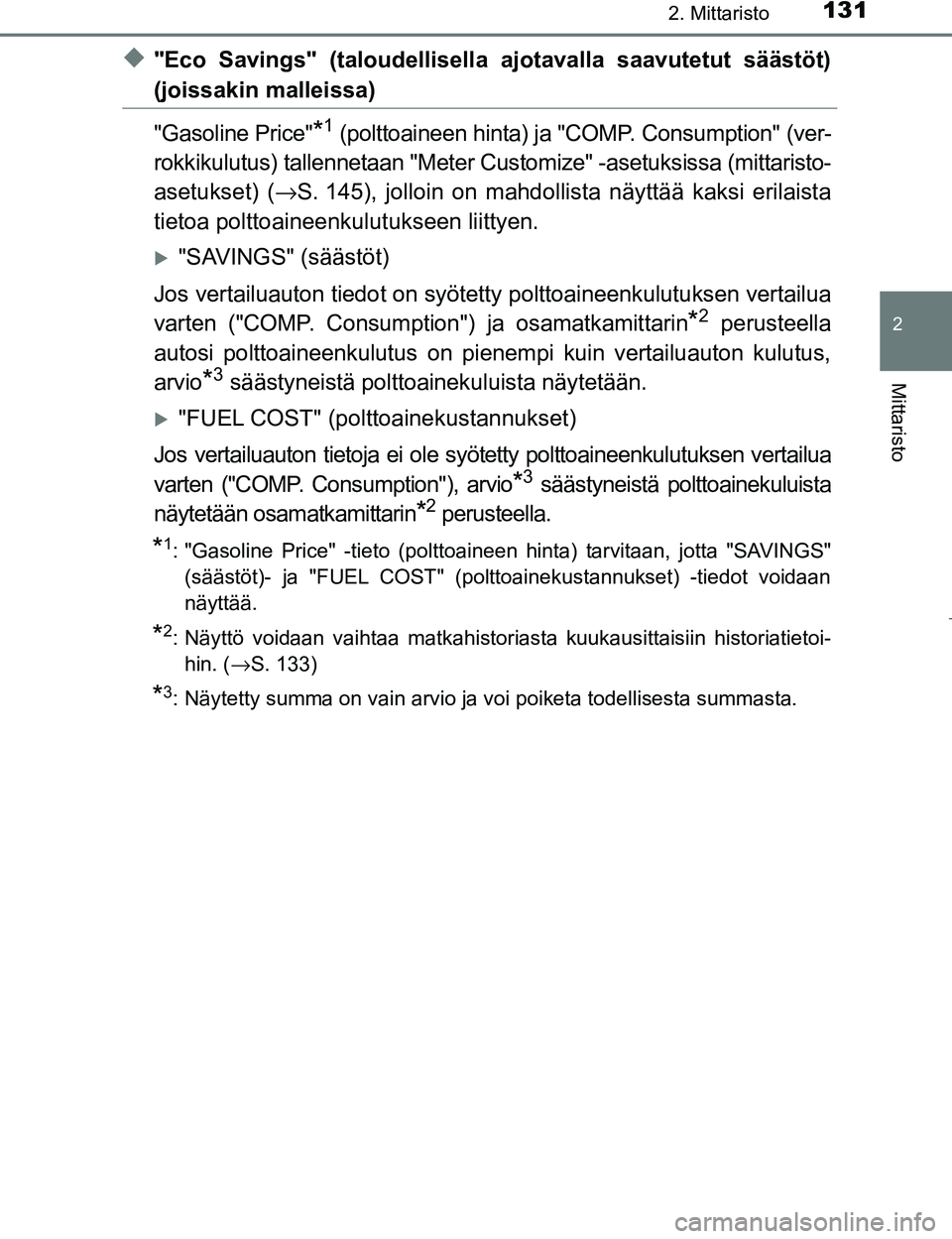 TOYOTA PRIUS 2017  Omistajan Käsikirja (in Finnish) 1312. Mittaristo
2
Mittaristo
OM47B56FI
u"Eco Savings" (taloudellisella ajotavalla saavutetut säästöt)
(joissakin malleissa)
"Gasoline Price"
*1 (polttoaineen hinta) ja "COMP. Consumption" (ver-
ro