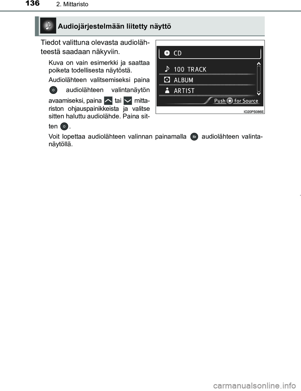 TOYOTA PRIUS 2017  Omistajan Käsikirja (in Finnish) 1362. Mittaristo
OM47B56FI
Tiedot valittuna olevasta audioläh-
teestä saadaan näkyviin.
Kuva on vain esimerkki ja saattaa
poiketa todellisesta näytöstä.
Audiolähteen valitsemiseksi paina audiol